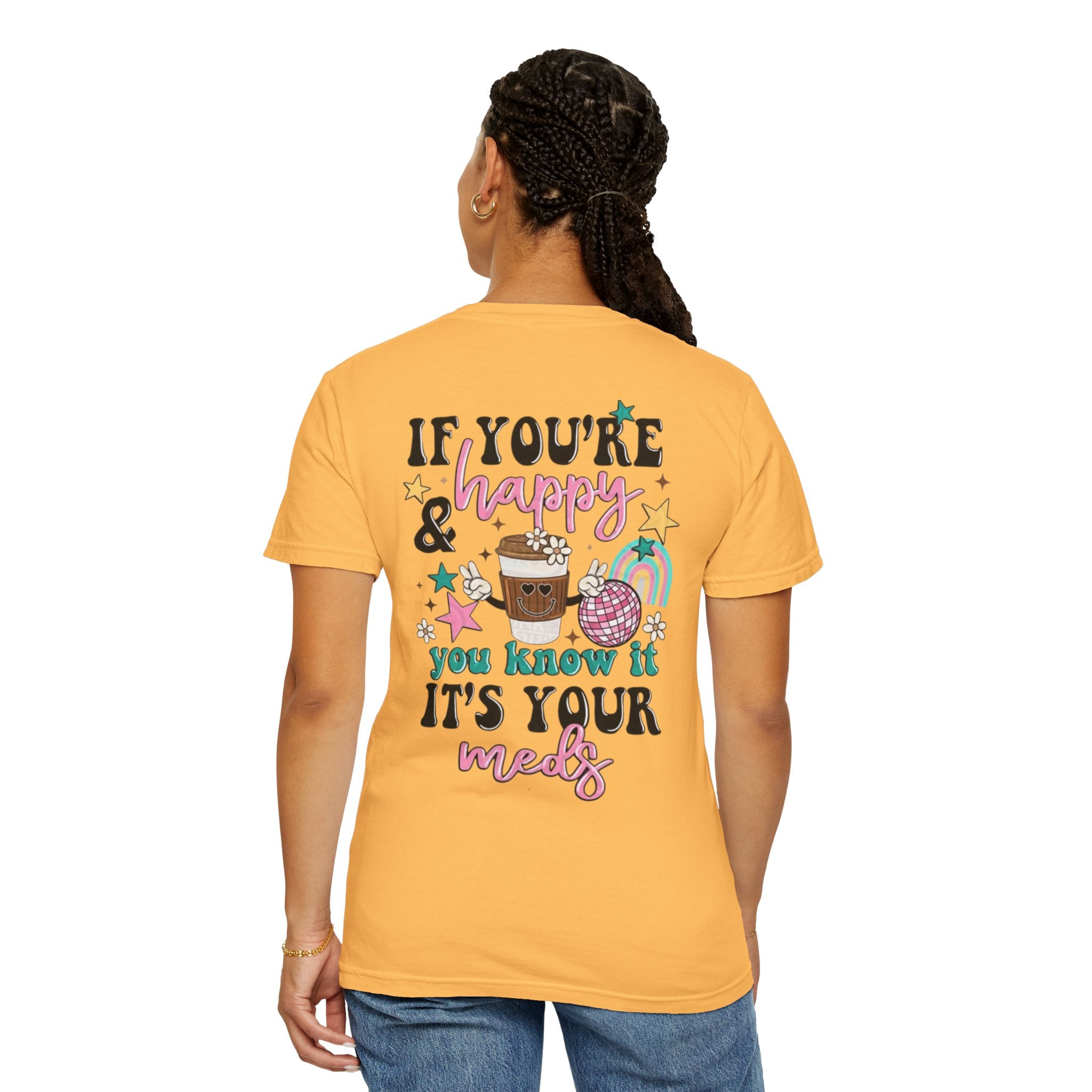 If You’re Happy it’s Your Meds Unisex T-Shirt