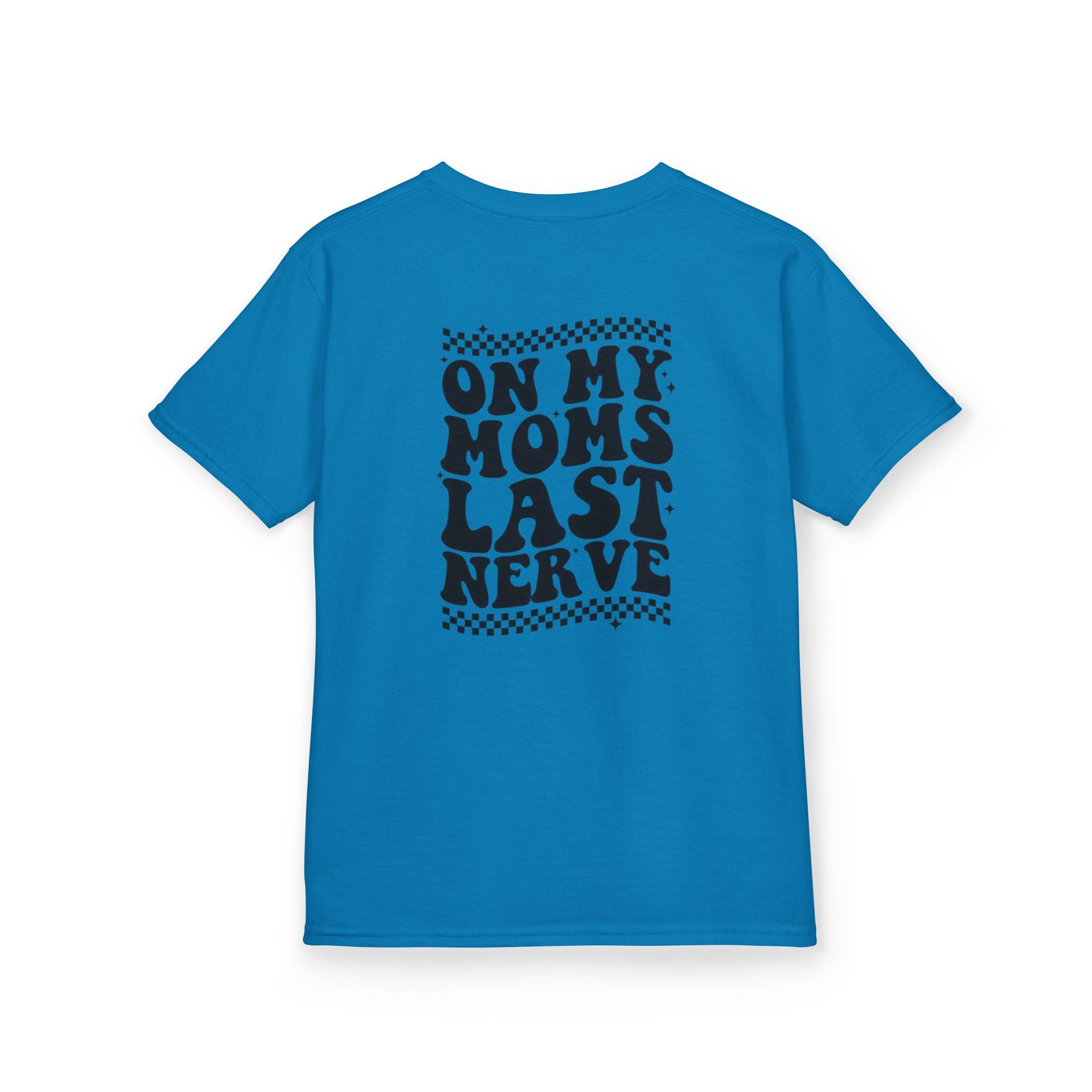 On my Mom’s Last Nerve Kids Tee