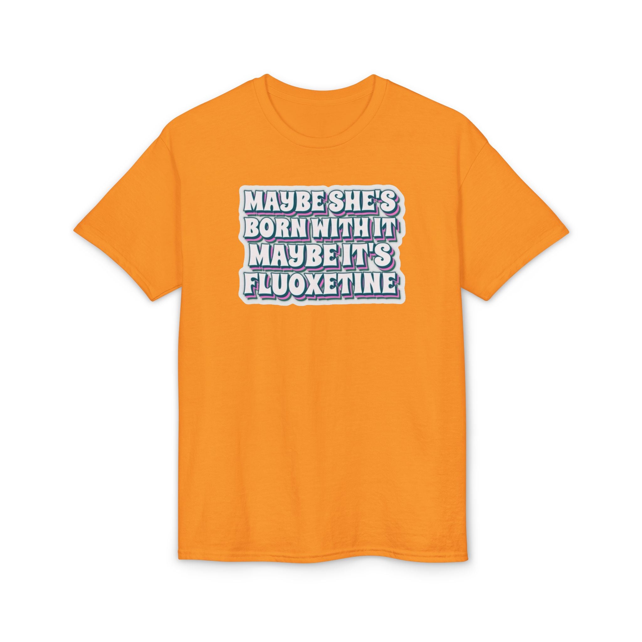 Maybe it’s Fluoxetine Gildan unisex T-Shirt