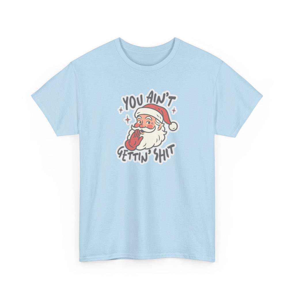 You Ain’t Gettin’ Shit Gildan T-Shirt