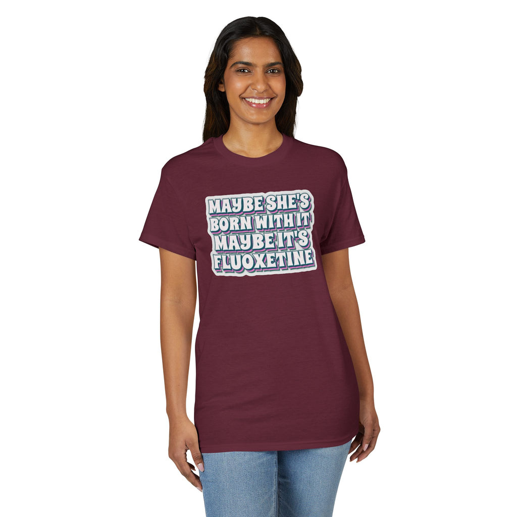 Maybe it’s Fluoxetine Gildan unisex T-Shirt