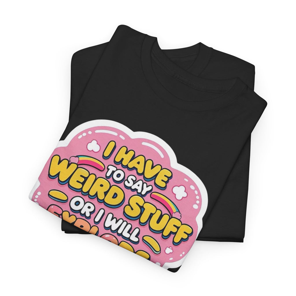 Weird or I’ll Explode Gildan T-Shirt