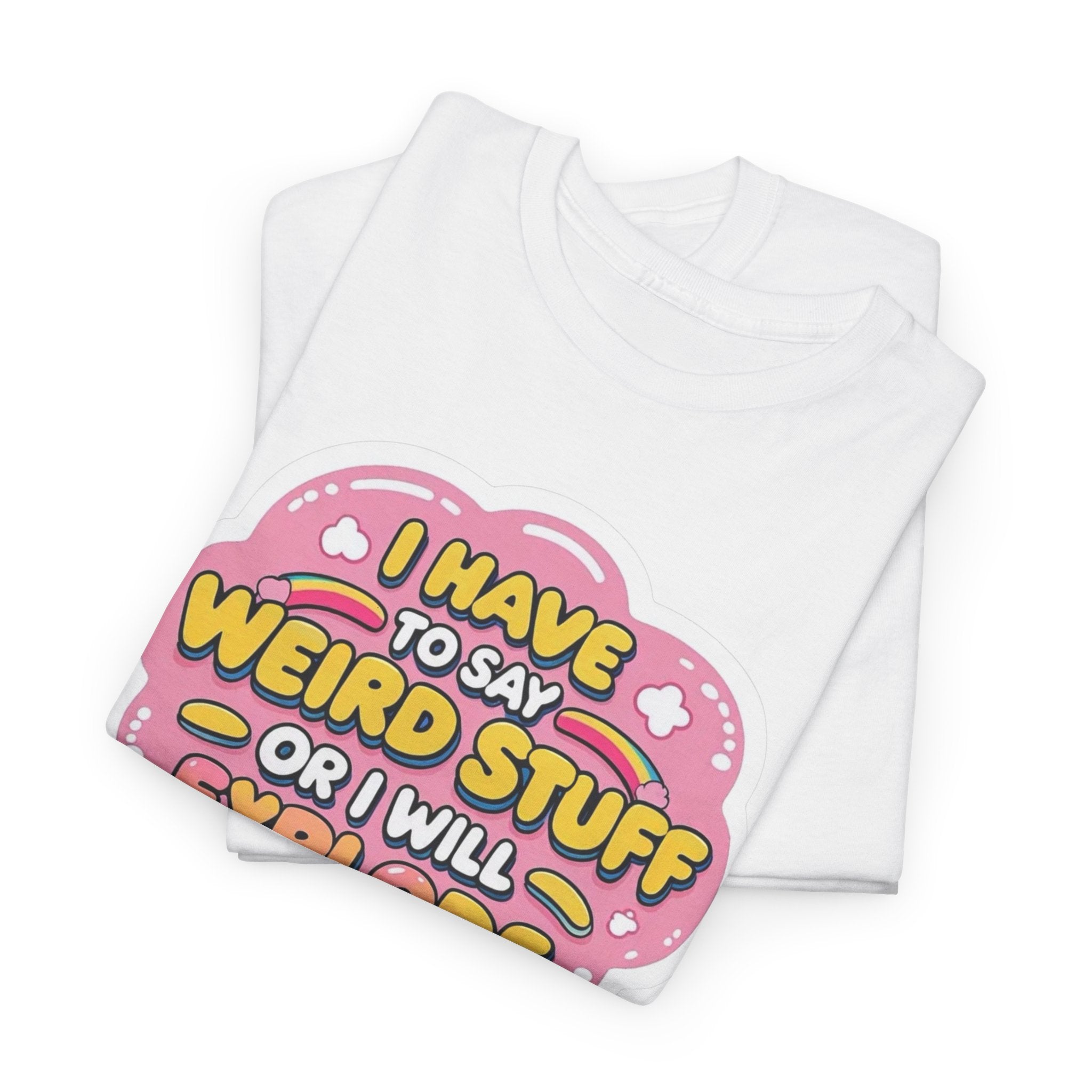 Weird or I’ll Explode Gildan T-Shirt