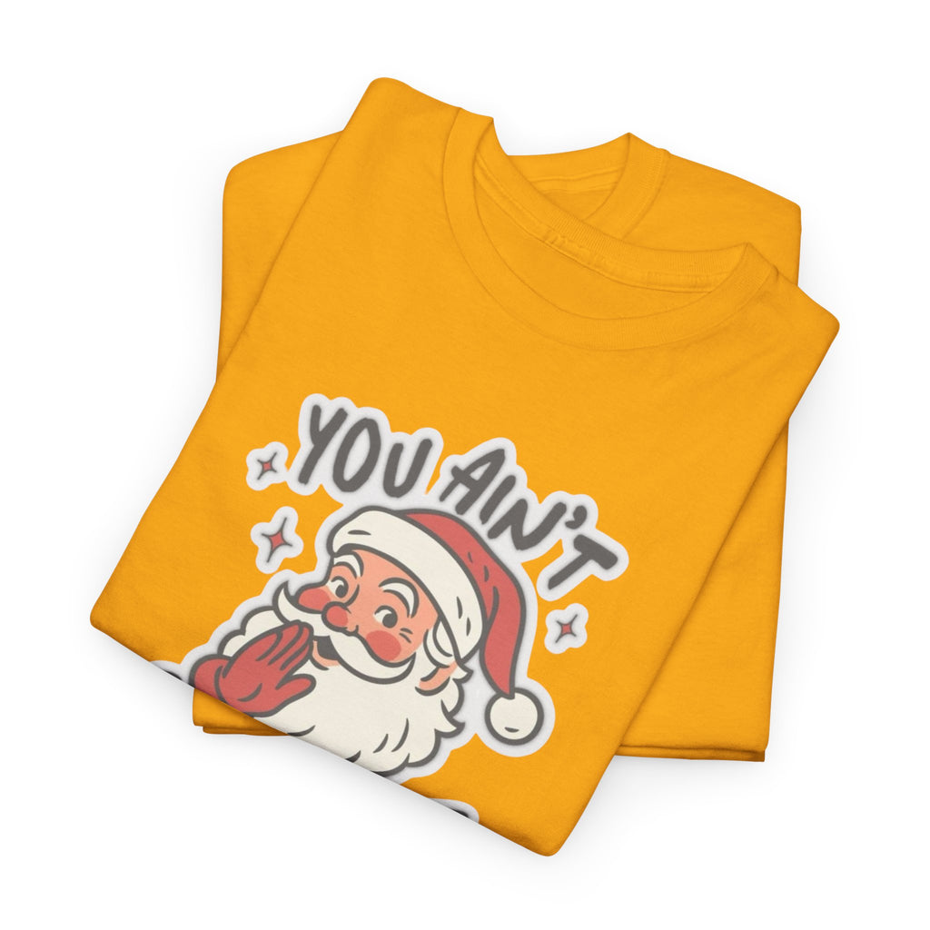 You Ain’t Gettin’ Shit Gildan T-Shirt