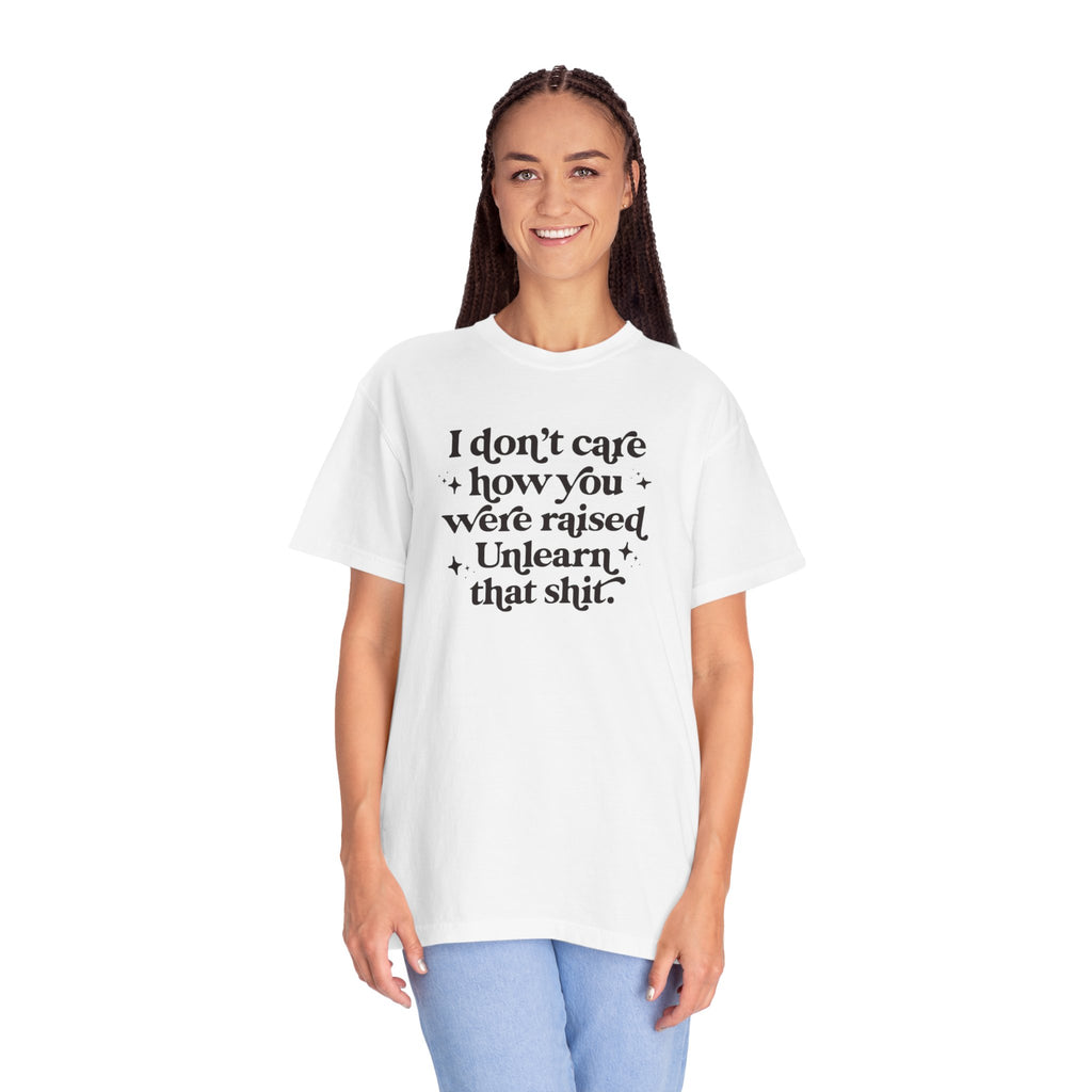 I Don’t Care/ Unlearn That Unisex T-Shirt