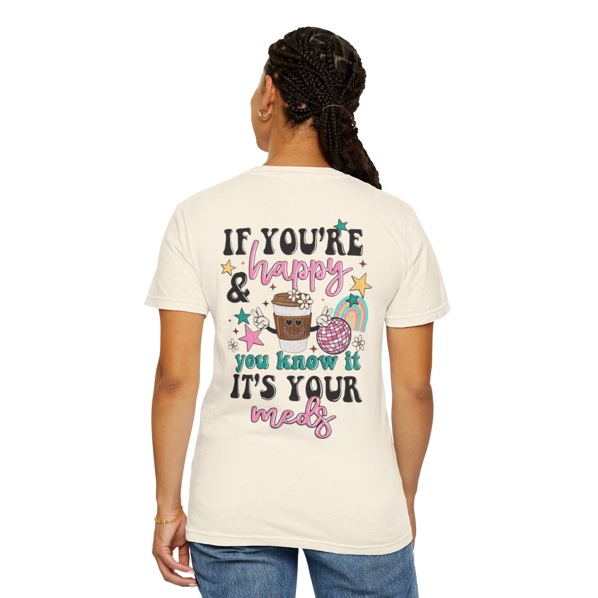 If You’re Happy it’s Your Meds Unisex T-Shirt