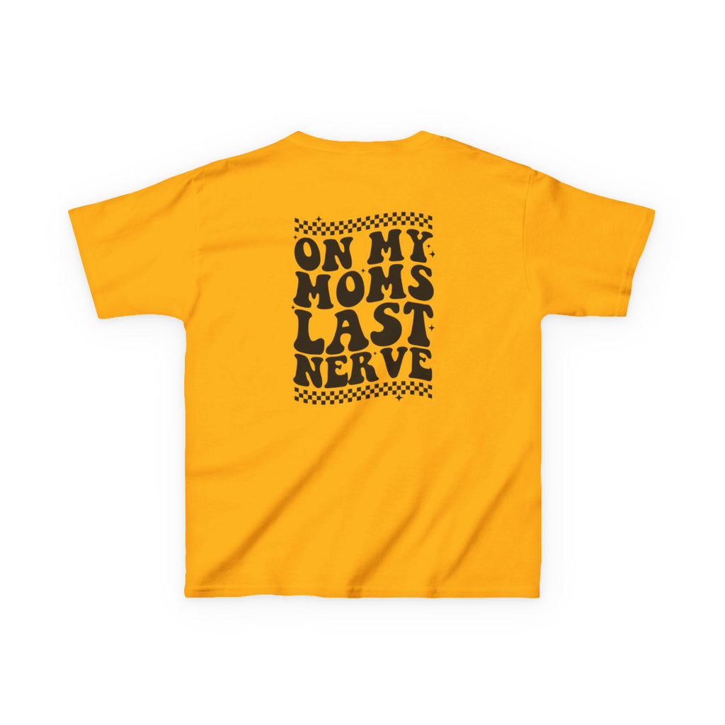 On my Mom’s Last Nerve Kids Tee