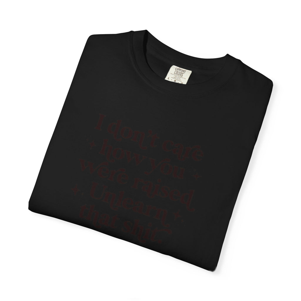 I Don’t Care/ Unlearn That Unisex T-Shirt