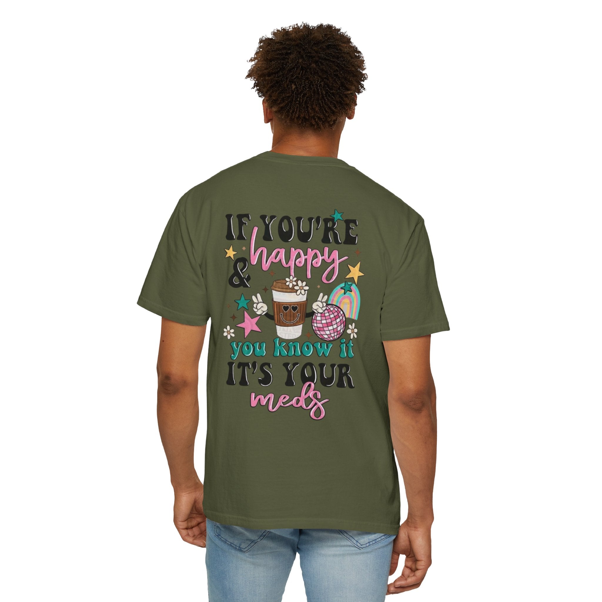 If You’re Happy it’s Your Meds Unisex T-Shirt