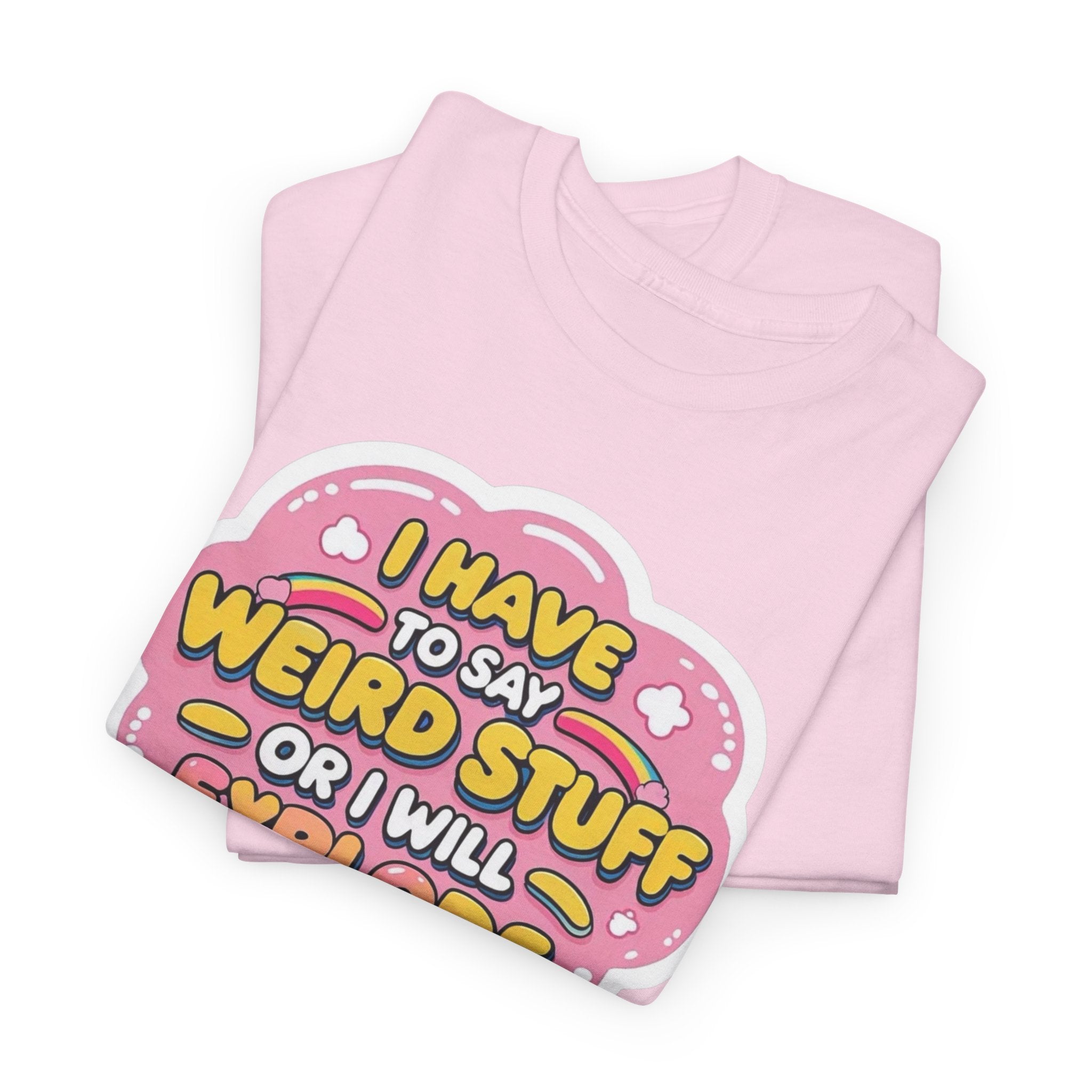 Weird or I’ll Explode Gildan T-Shirt