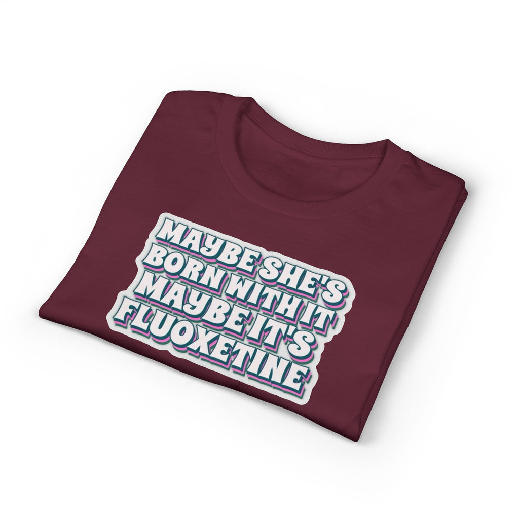 Maybe it’s Fluoxetine Gildan unisex T-Shirt