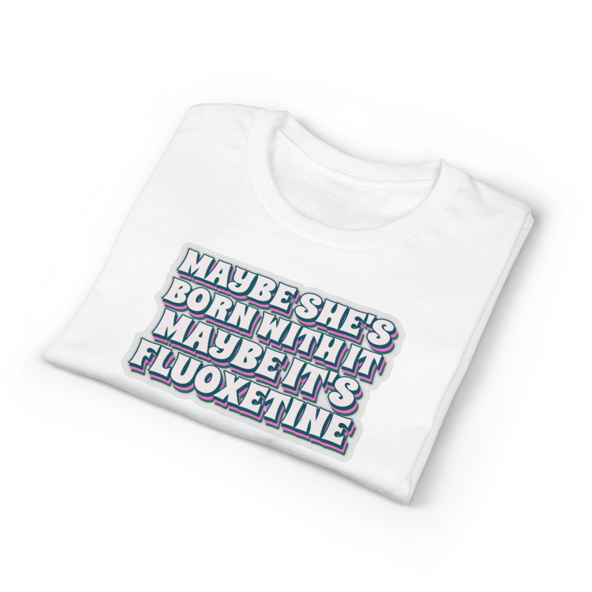 Maybe it’s Fluoxetine Gildan unisex T-Shirt