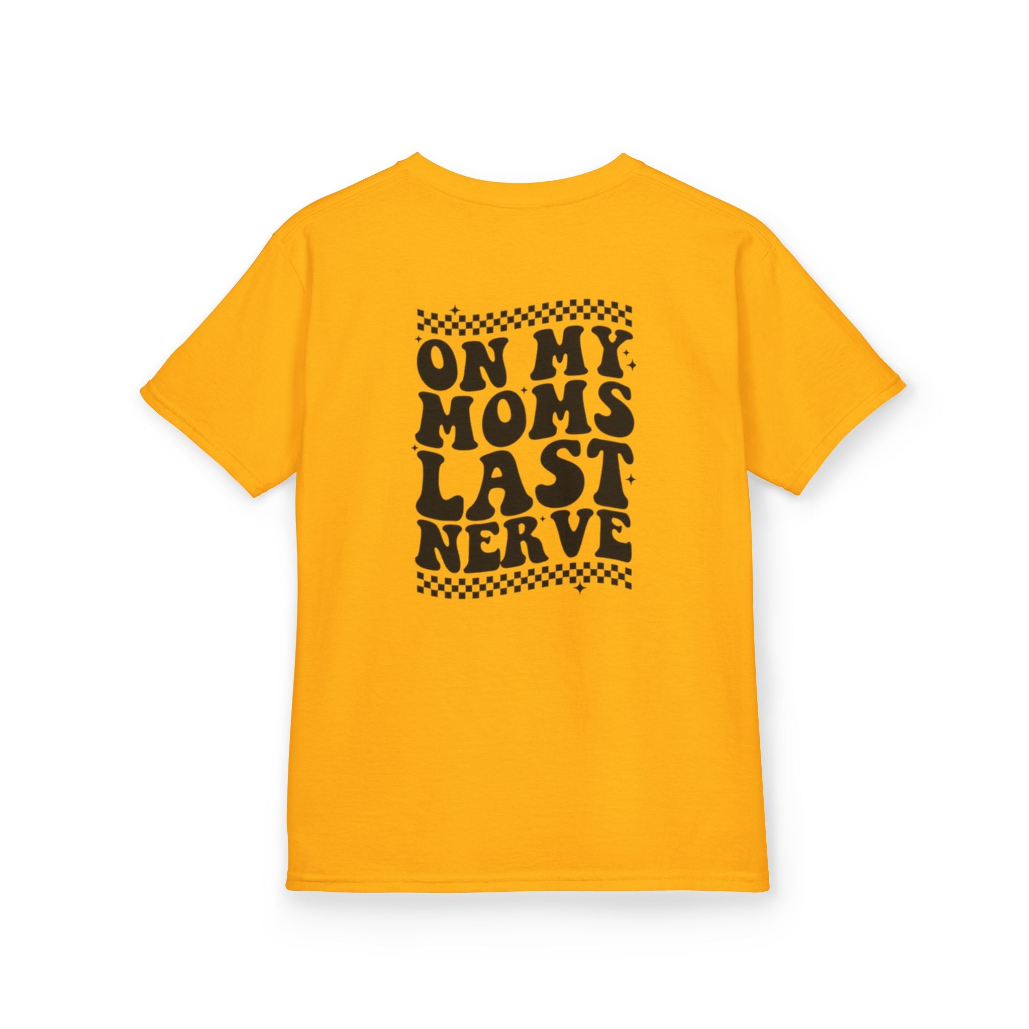 On my Mom’s Last Nerve Kids Tee