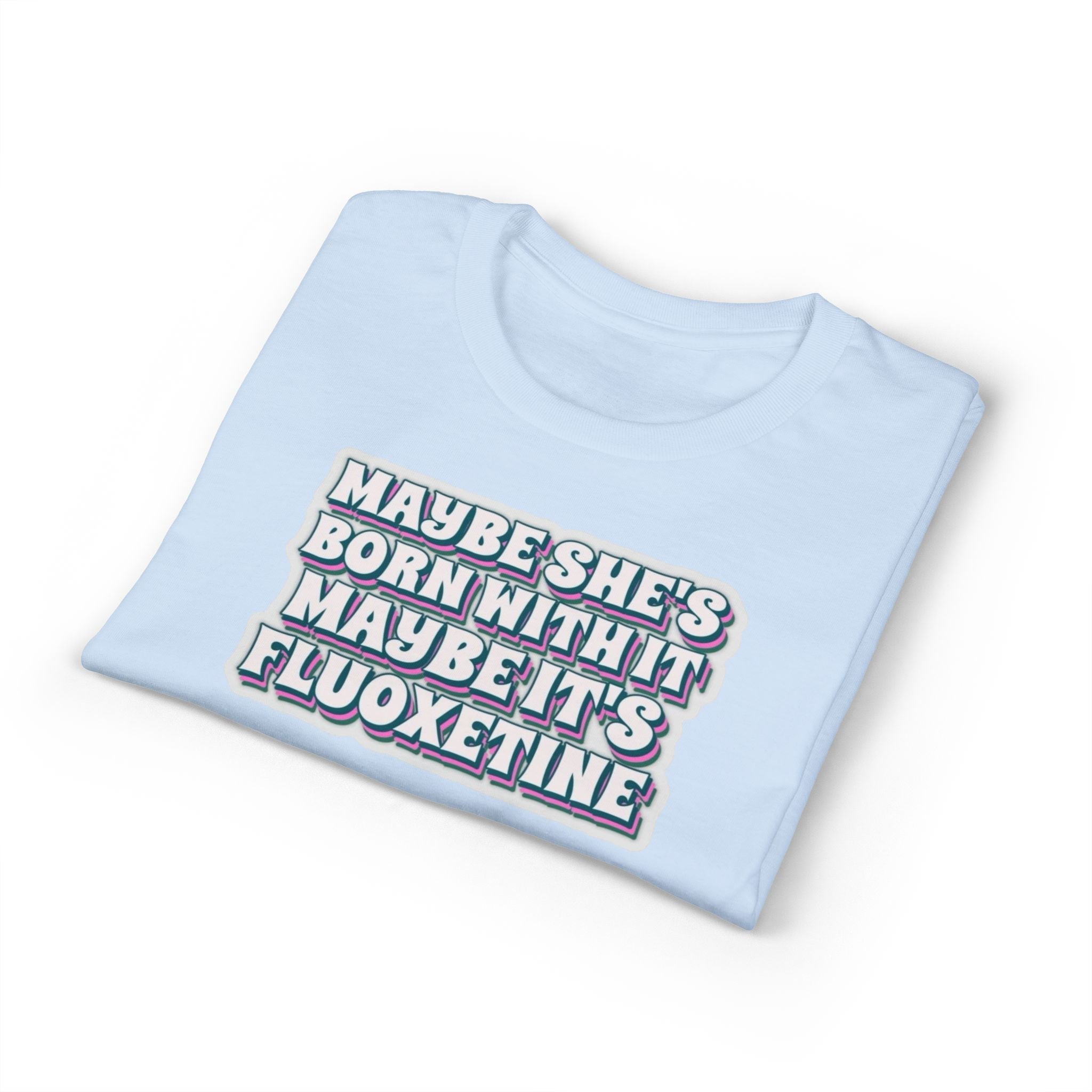 Maybe it’s Fluoxetine Gildan unisex T-Shirt
