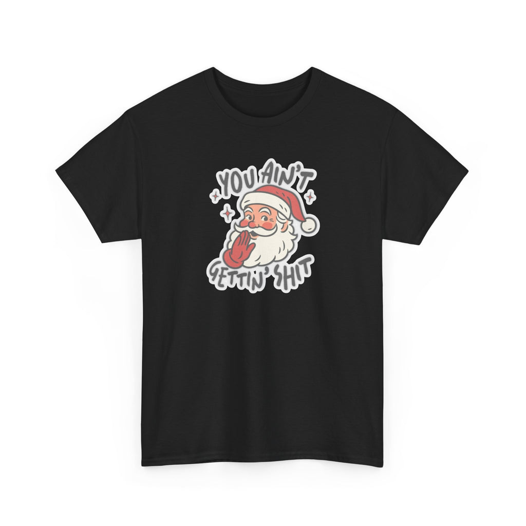You Ain’t Gettin’ Shit Gildan T-Shirt