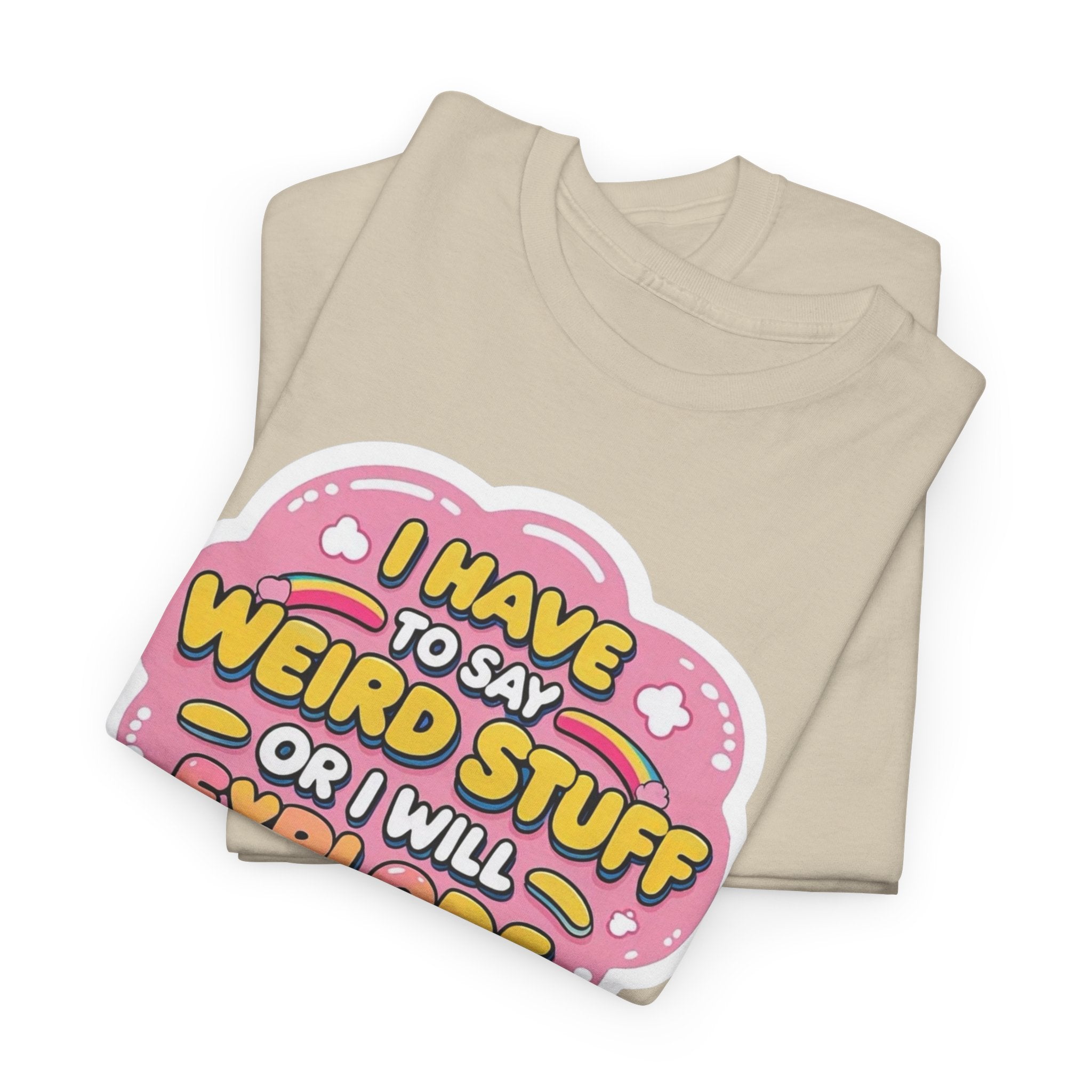 Weird or I’ll Explode Gildan T-Shirt