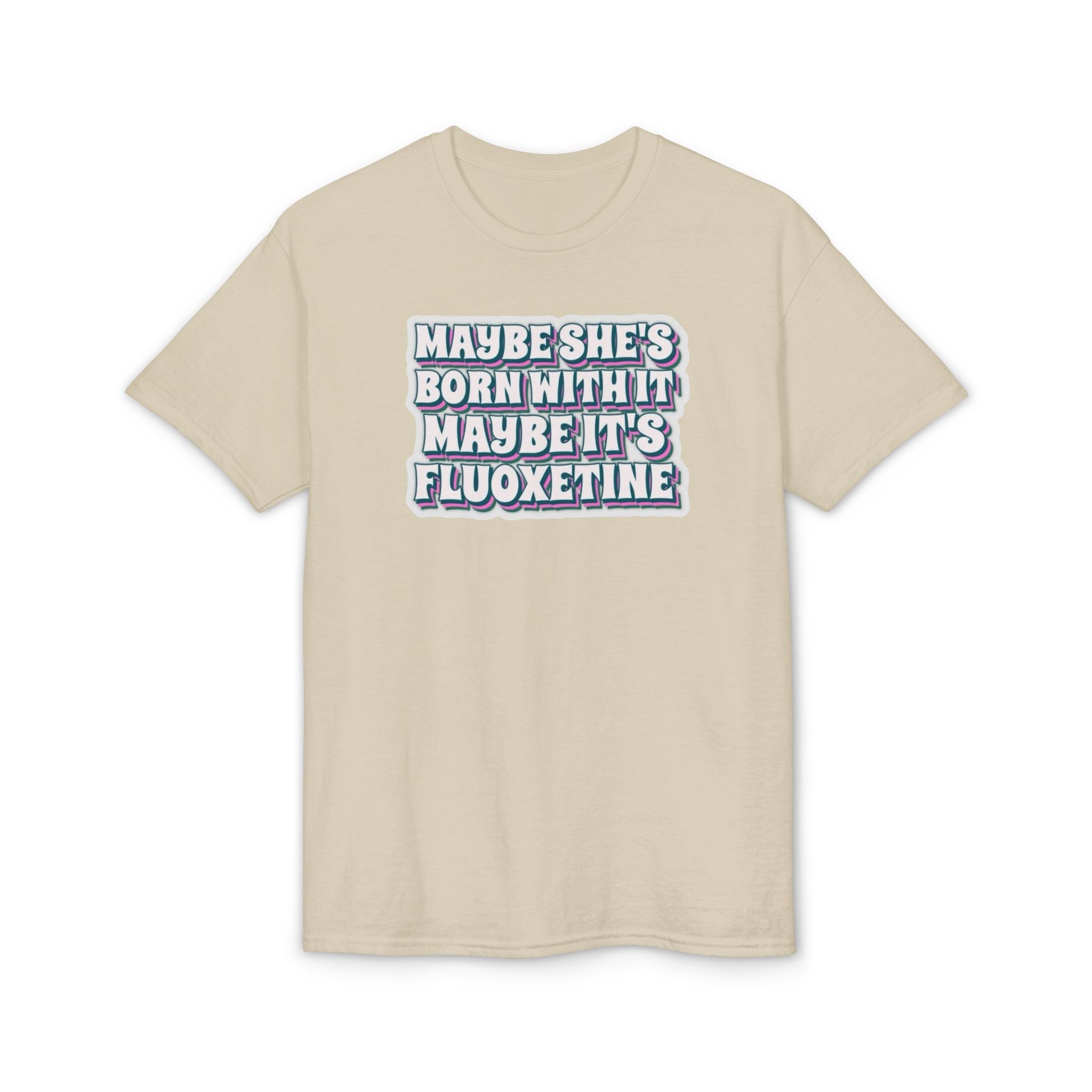 Maybe it’s Fluoxetine Gildan unisex T-Shirt