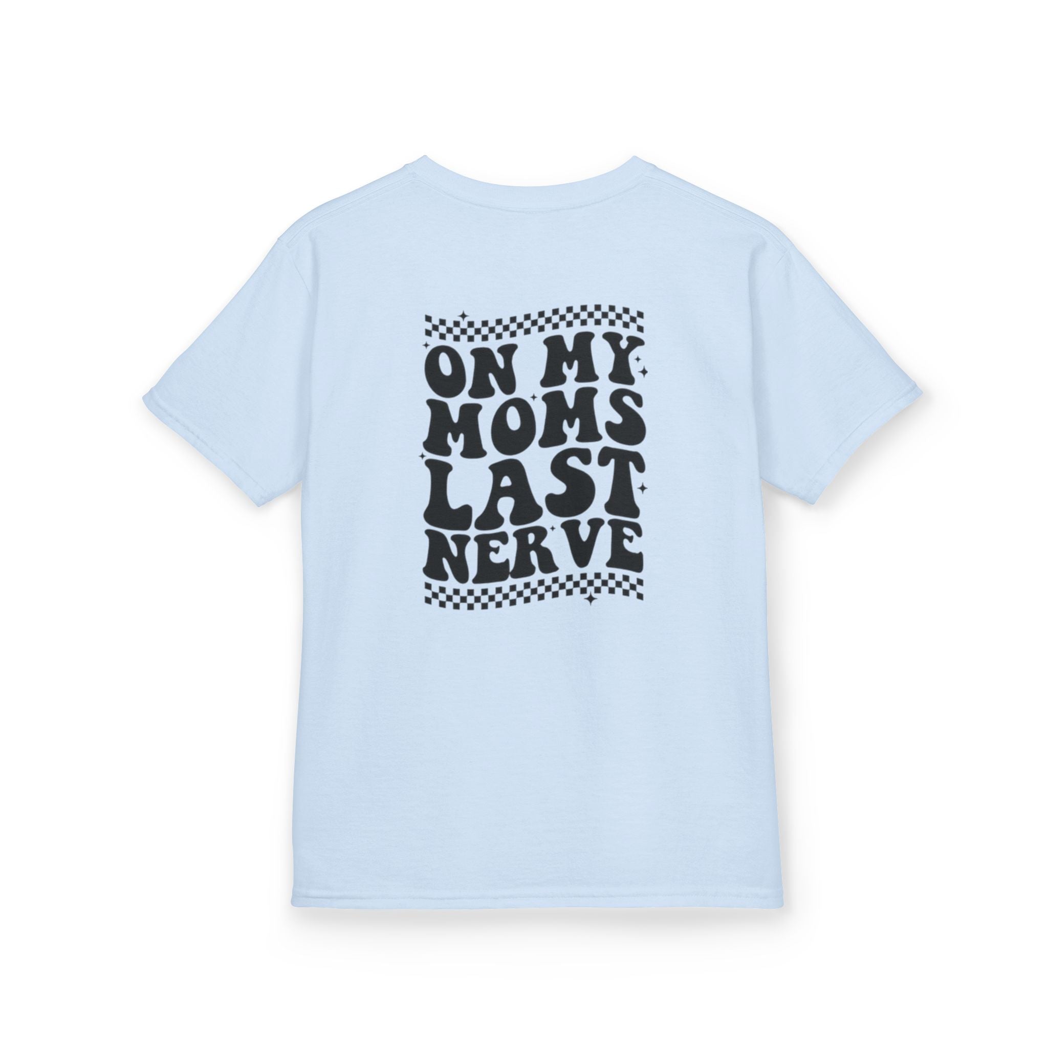 On my Mom’s Last Nerve Kids Tee