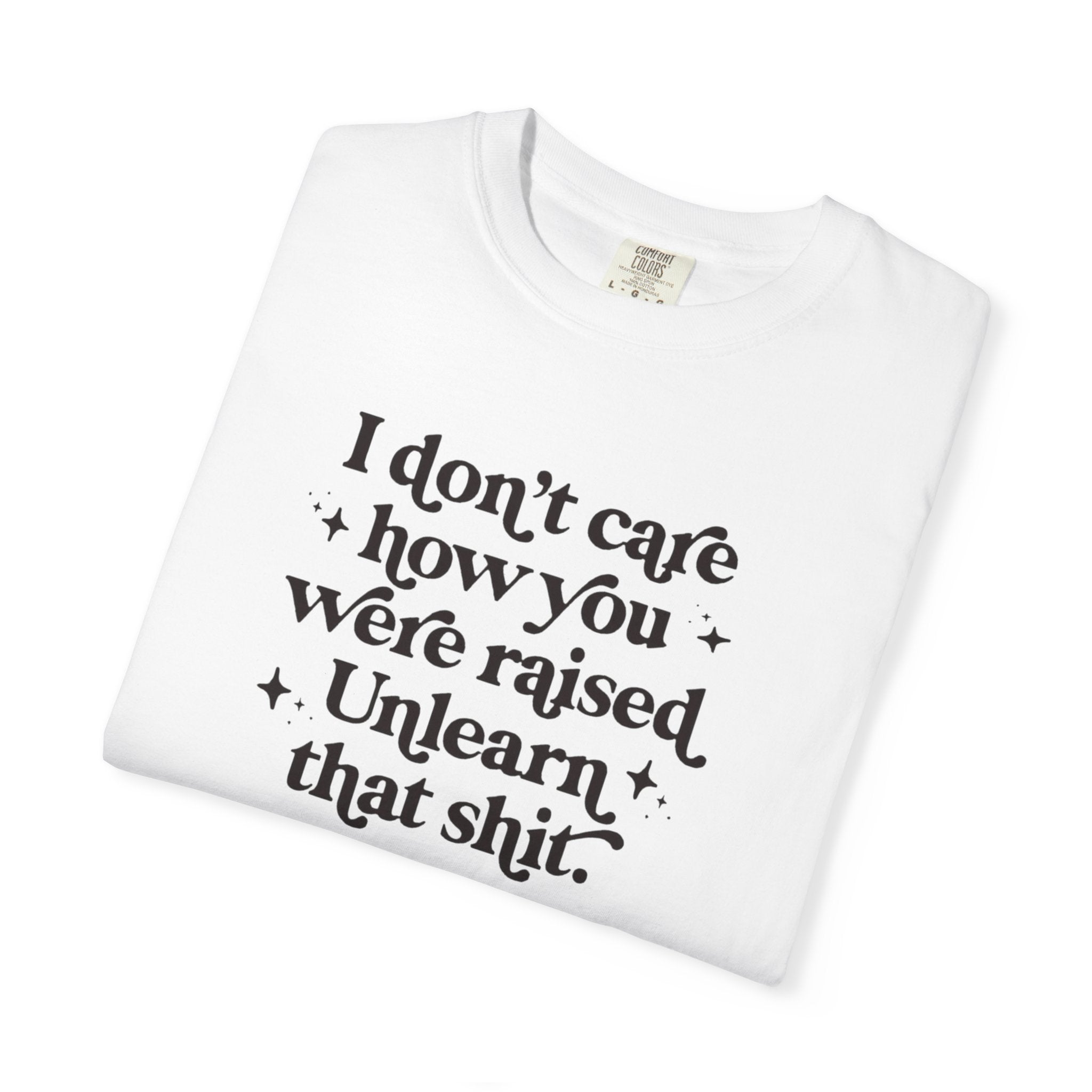 I Don’t Care/ Unlearn That Unisex T-Shirt