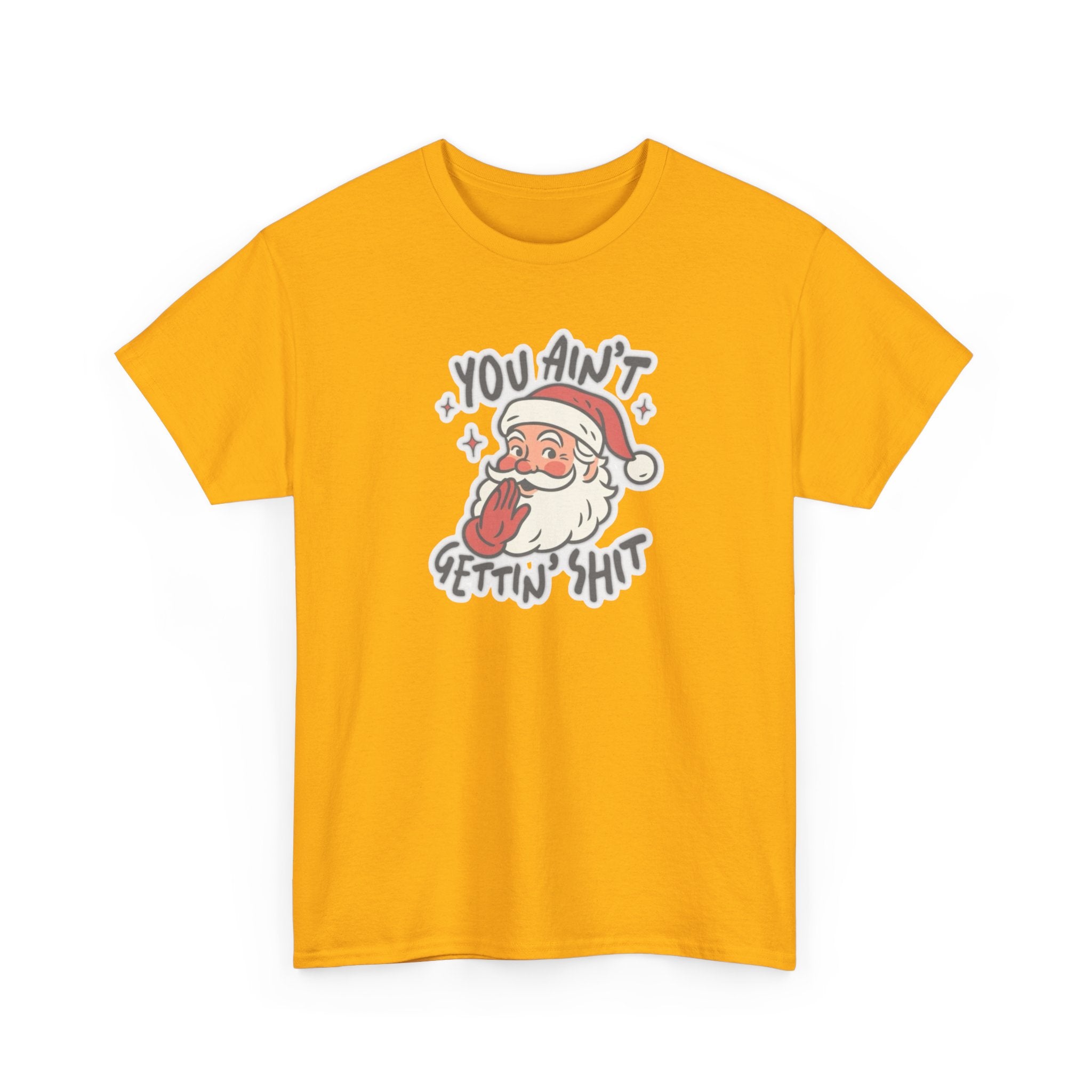 You Ain’t Gettin’ Shit Gildan T-Shirt