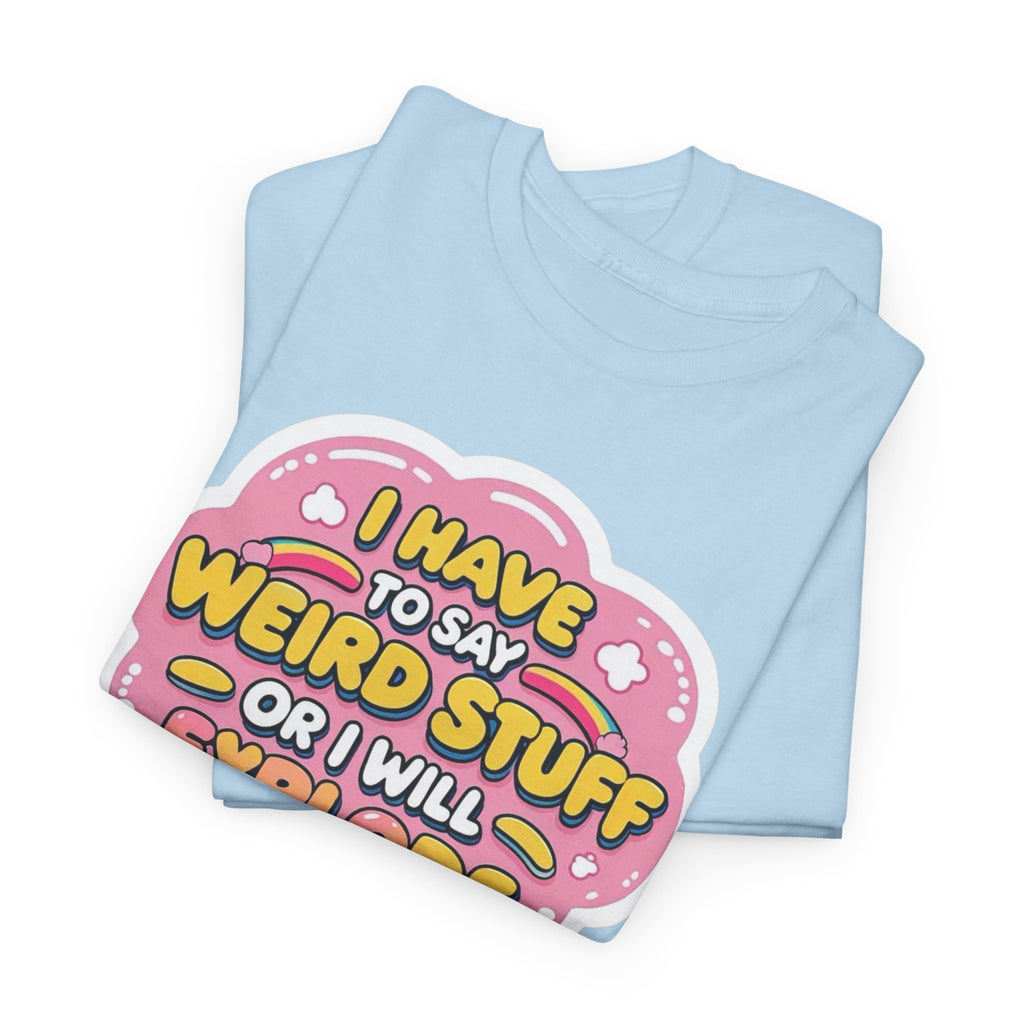 Weird or I’ll Explode Gildan T-Shirt