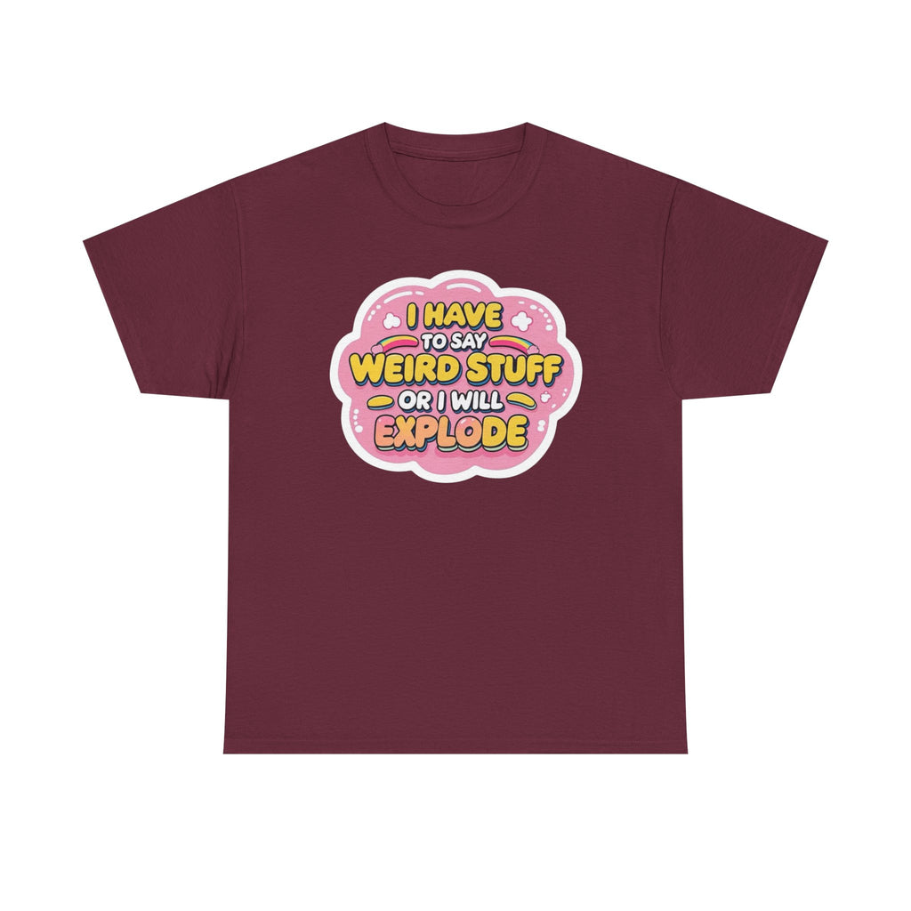 Weird or I’ll Explode Gildan T-Shirt