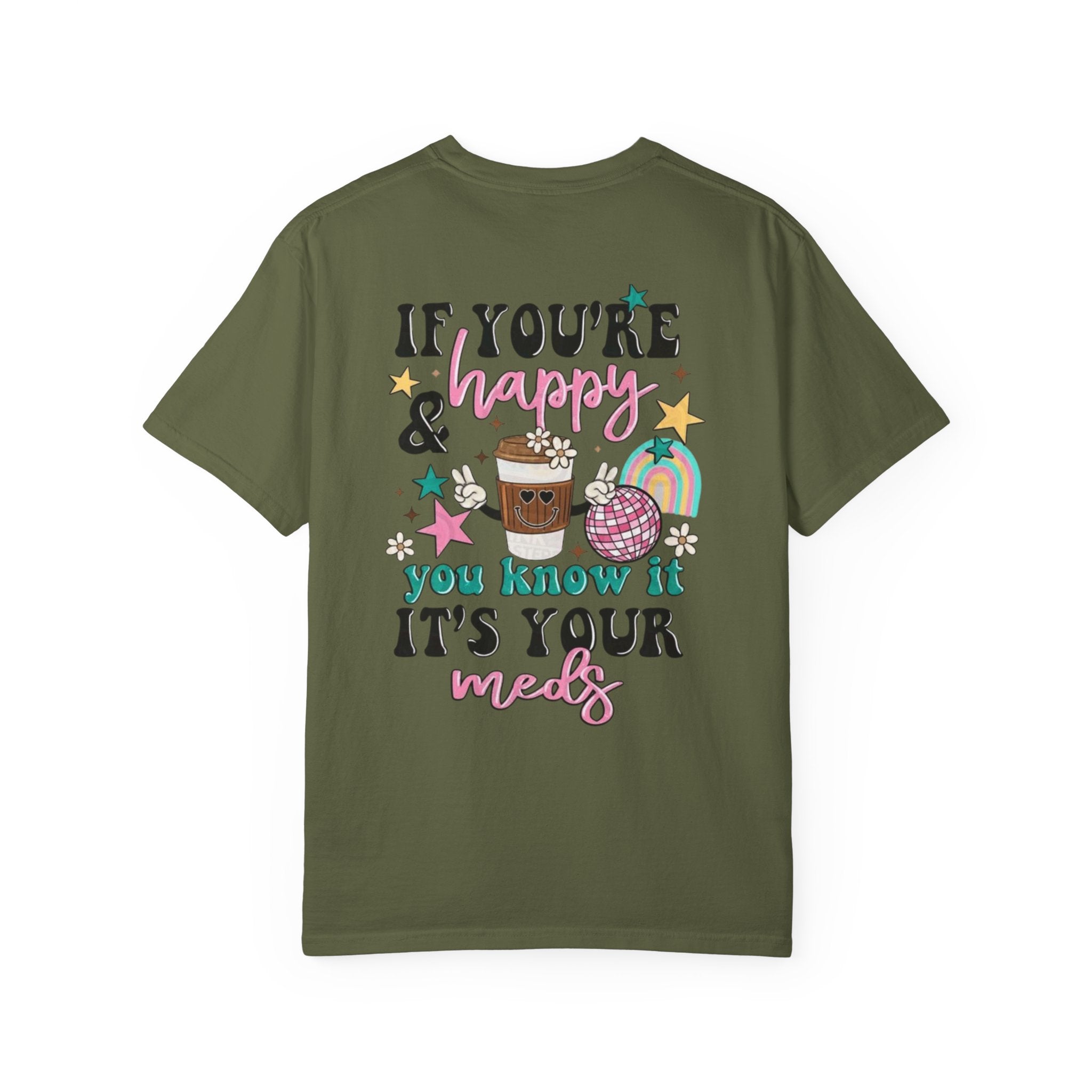 If You’re Happy it’s Your Meds Unisex T-Shirt