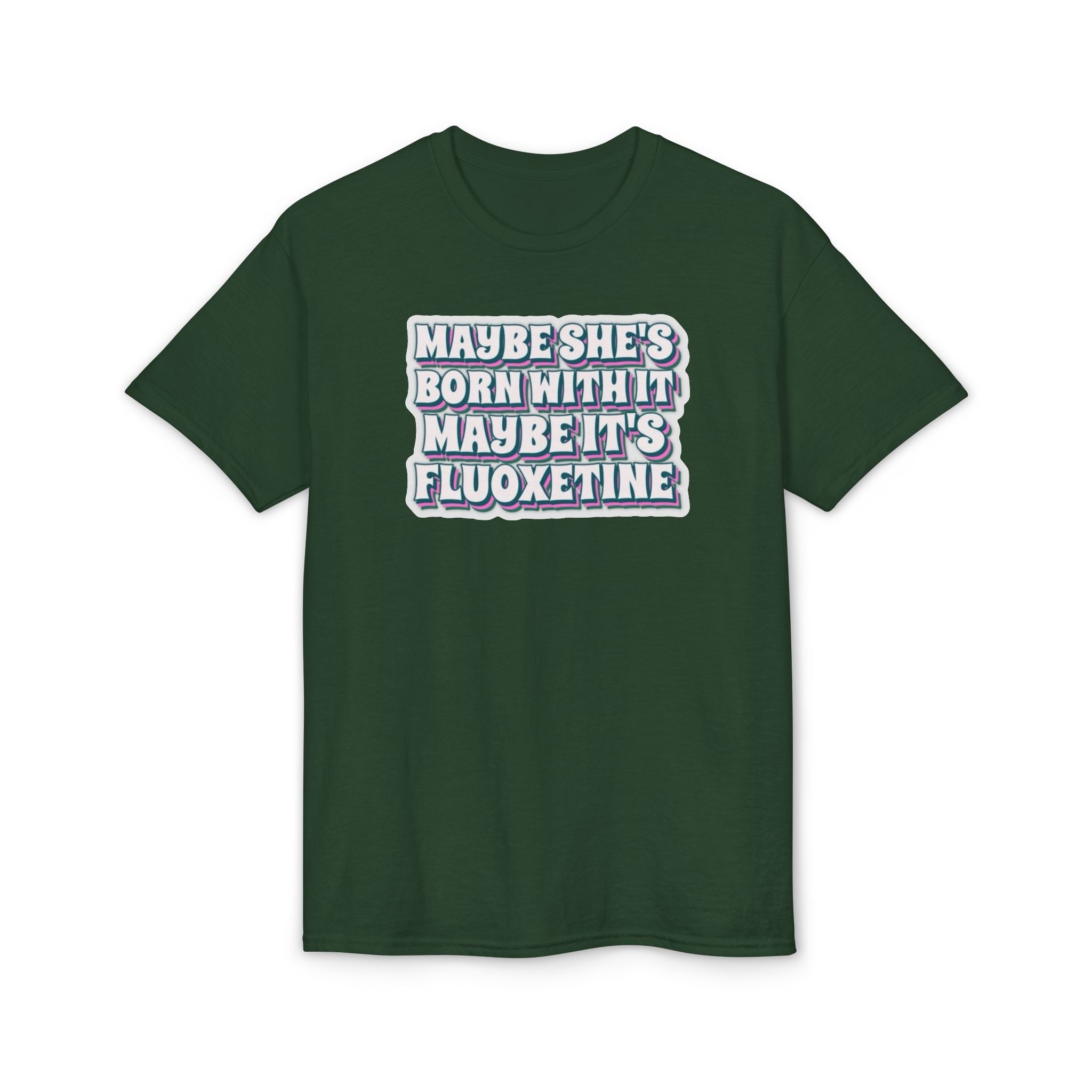 Maybe it’s Fluoxetine Gildan unisex T-Shirt