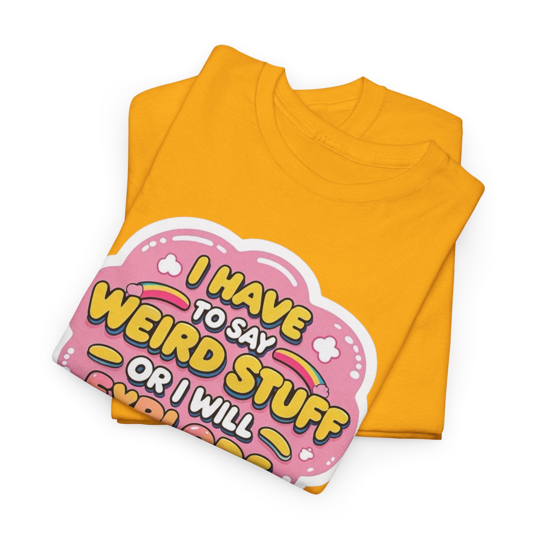 Weird or I’ll Explode Gildan T-Shirt