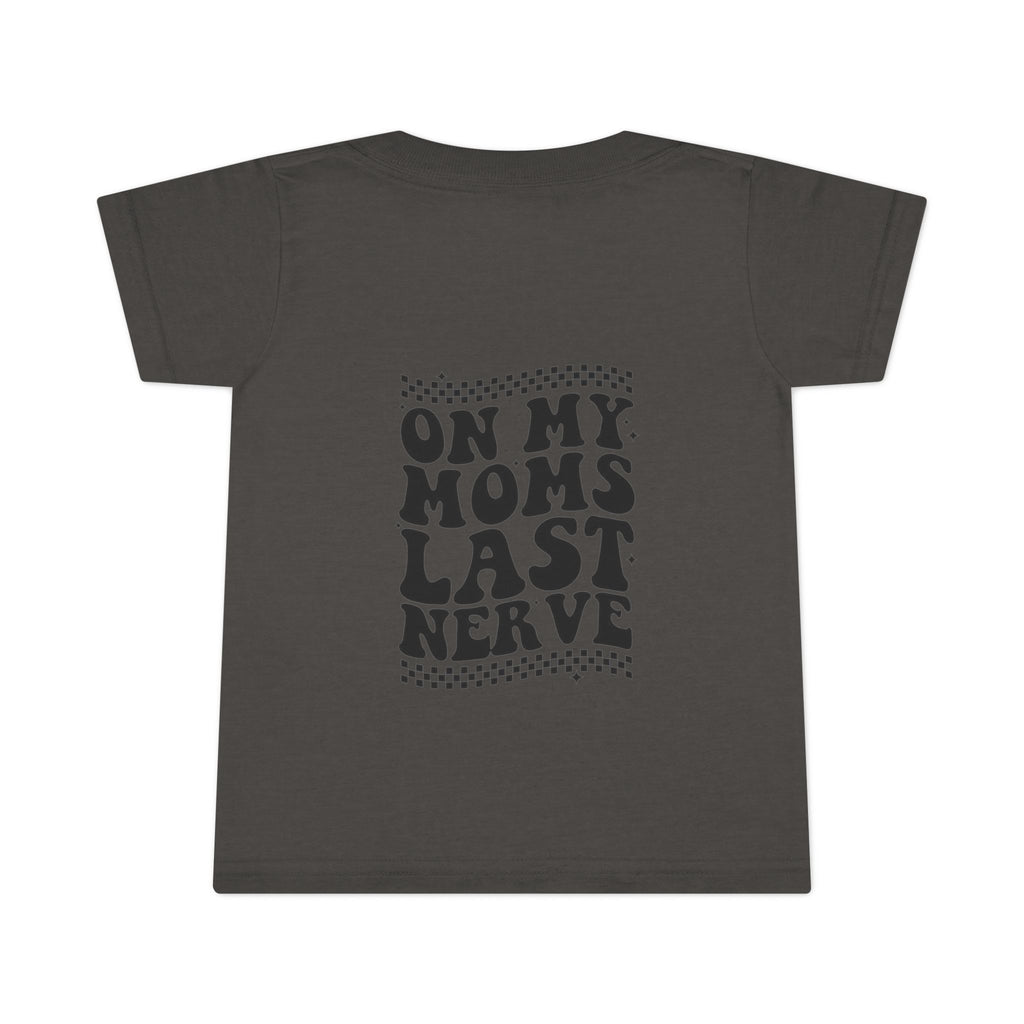 On Mom’s Last Nerve Toddler T-Shirt