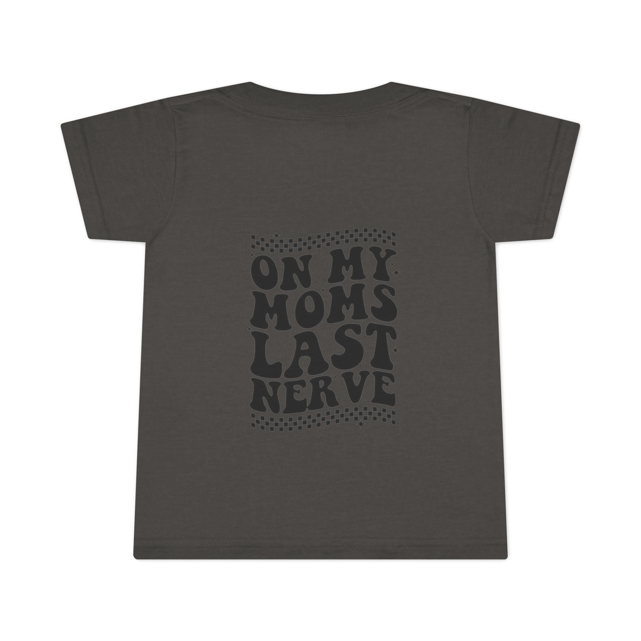 On Mom’s Last Nerve Toddler T-Shirt