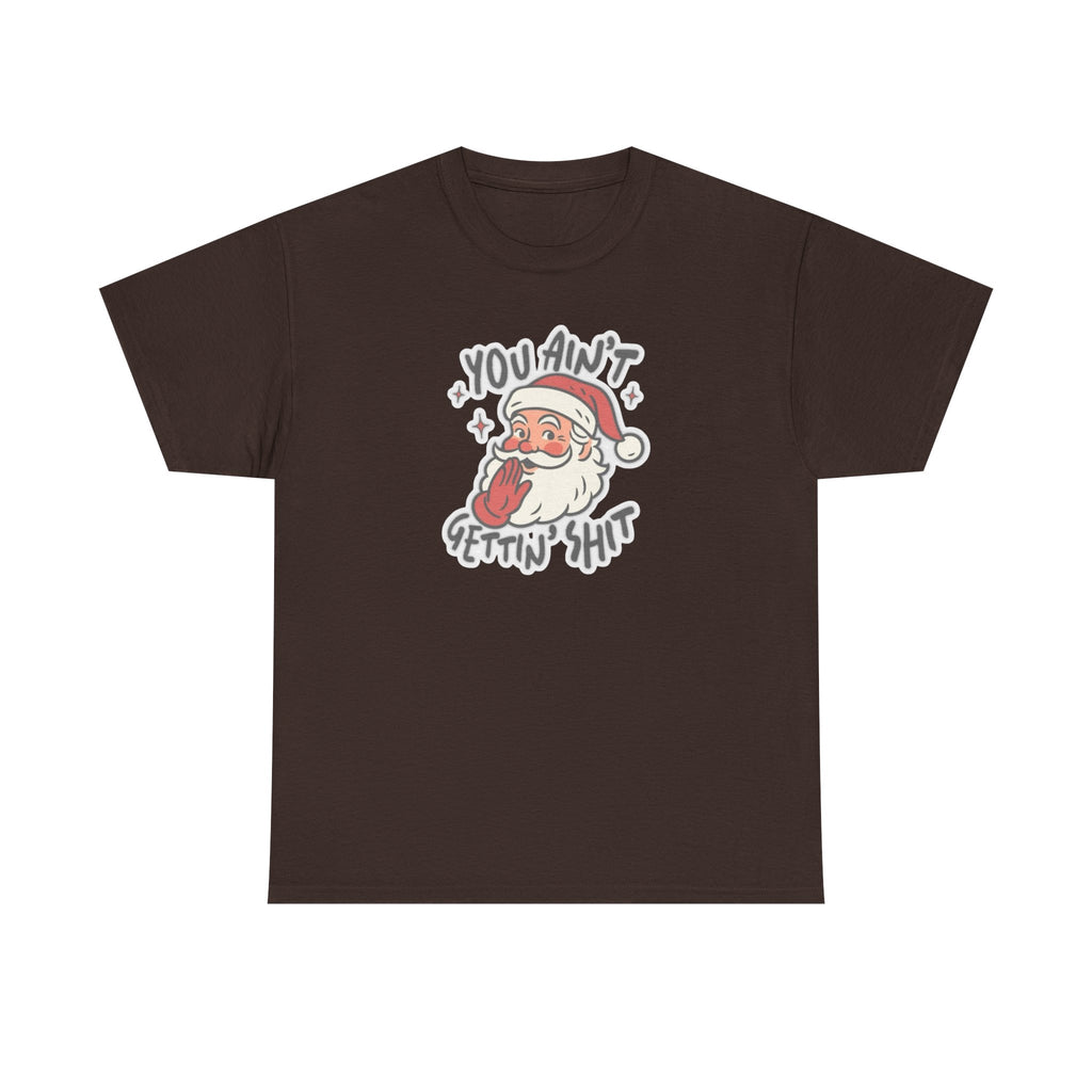 You Ain’t Gettin’ Shit Gildan T-Shirt