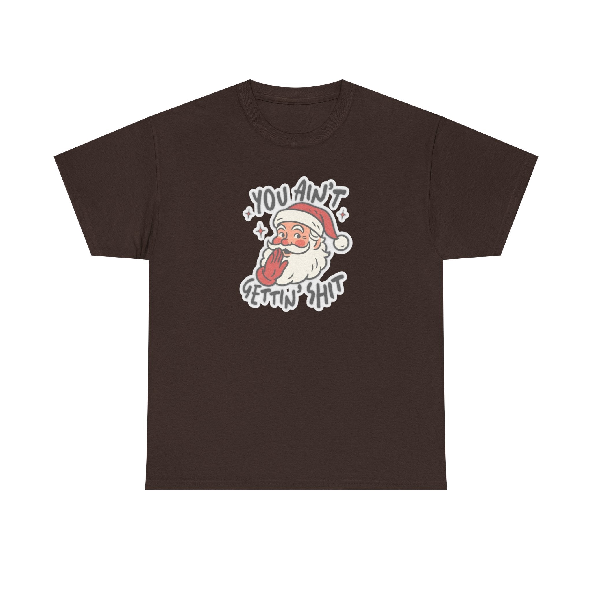 You Ain’t Gettin’ Shit Gildan T-Shirt