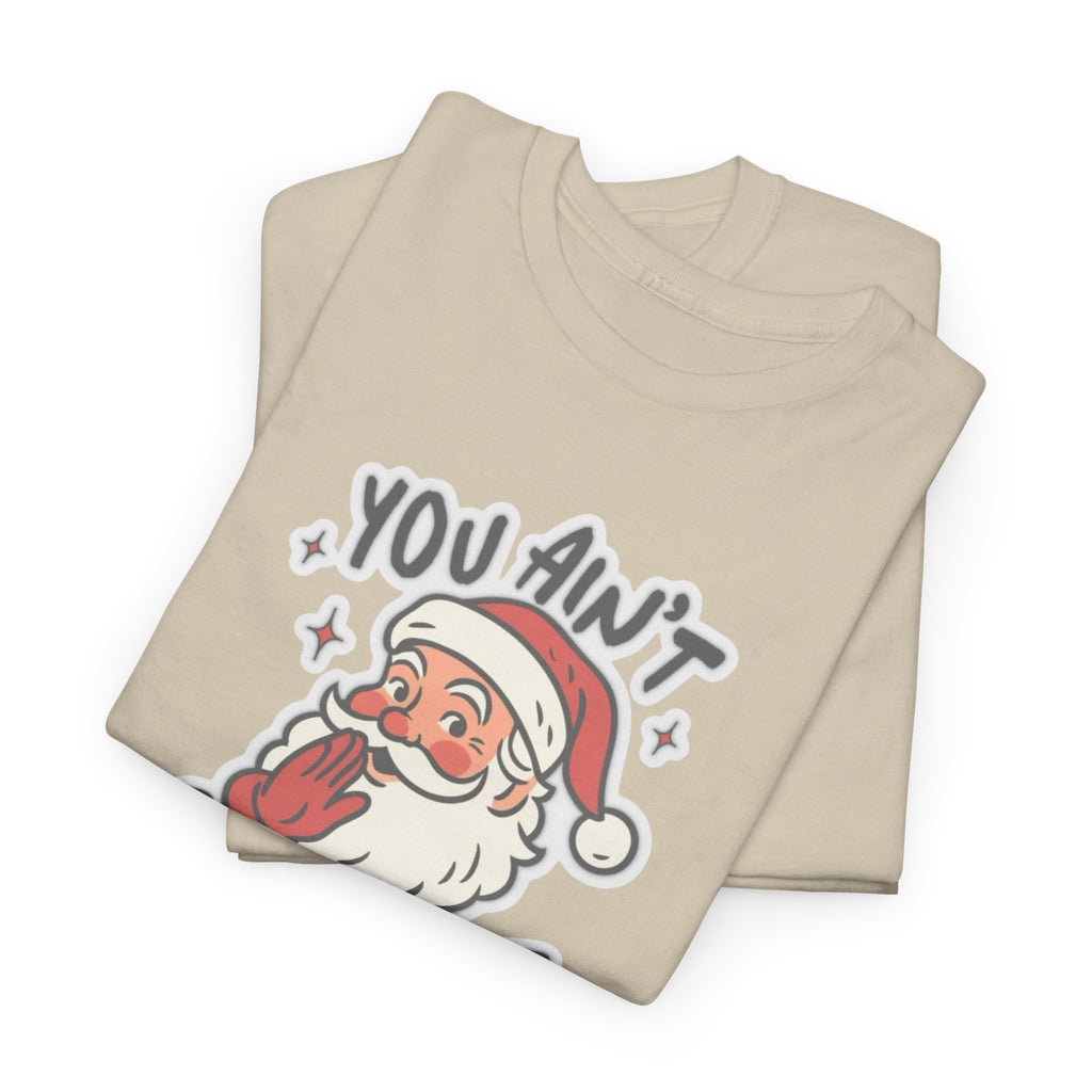 You Ain’t Gettin’ Shit Gildan T-Shirt
