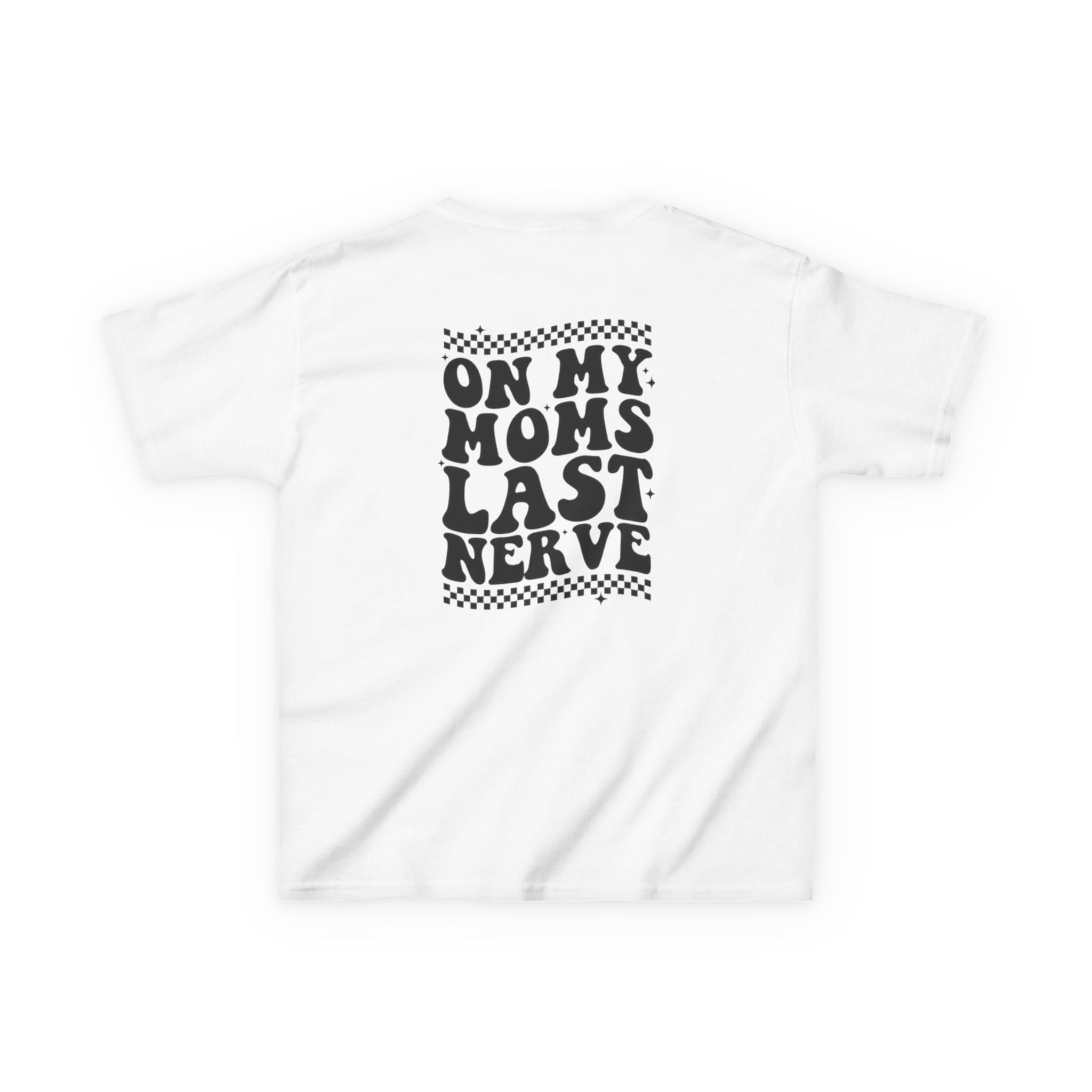 On my Mom’s Last Nerve Kids Tee