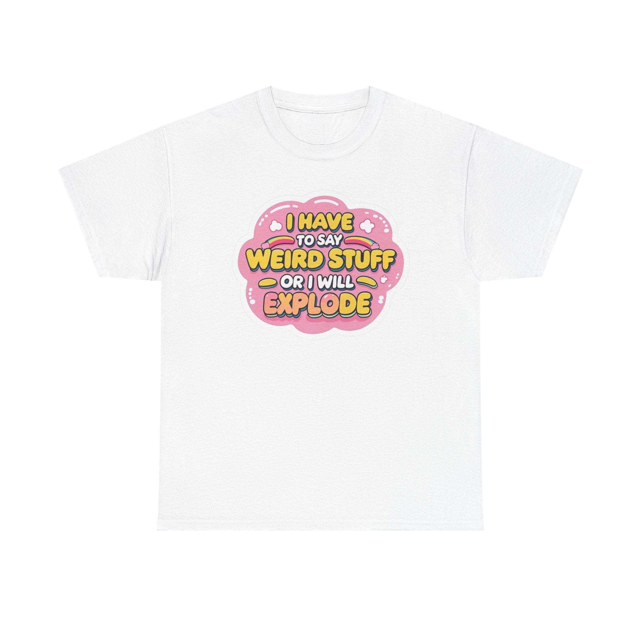 Weird or I’ll Explode Gildan T-Shirt