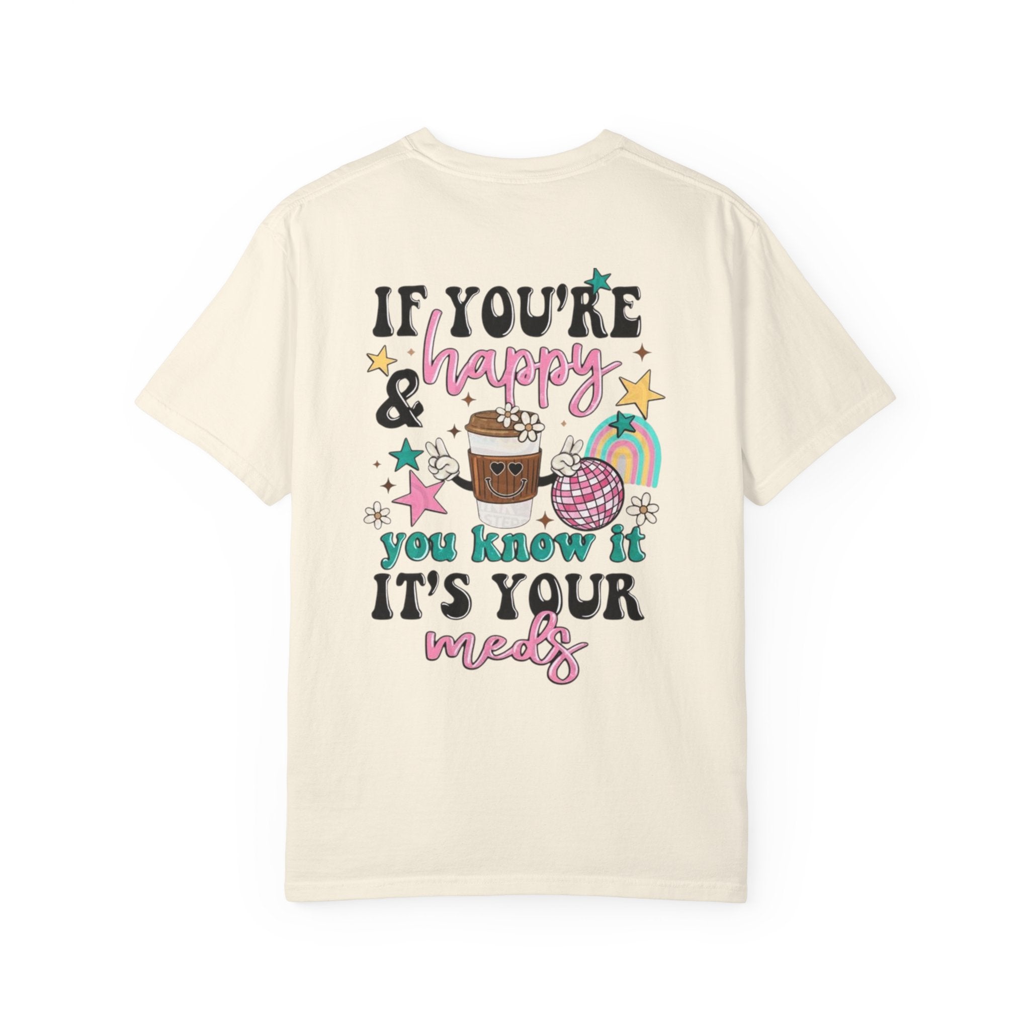 If You’re Happy it’s Your Meds Unisex T-Shirt