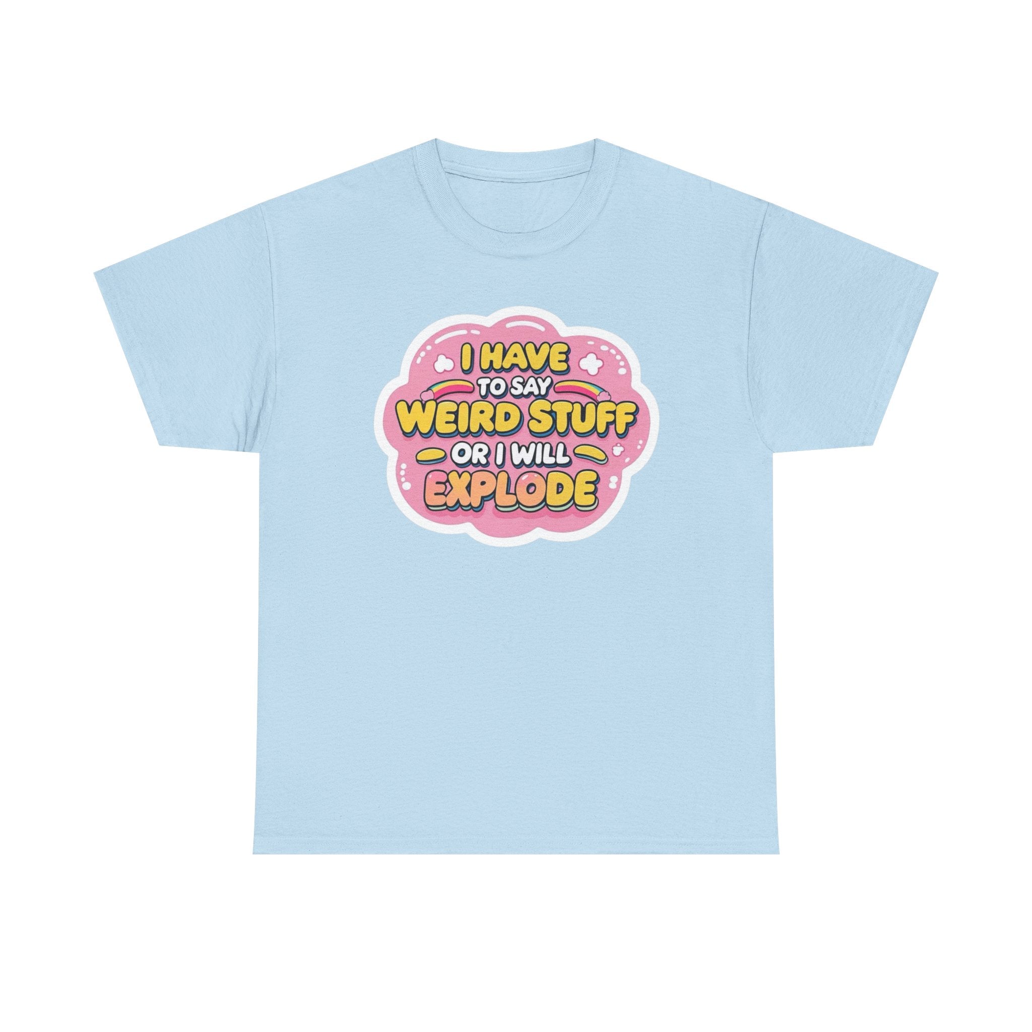 Weird or I’ll Explode Gildan T-Shirt