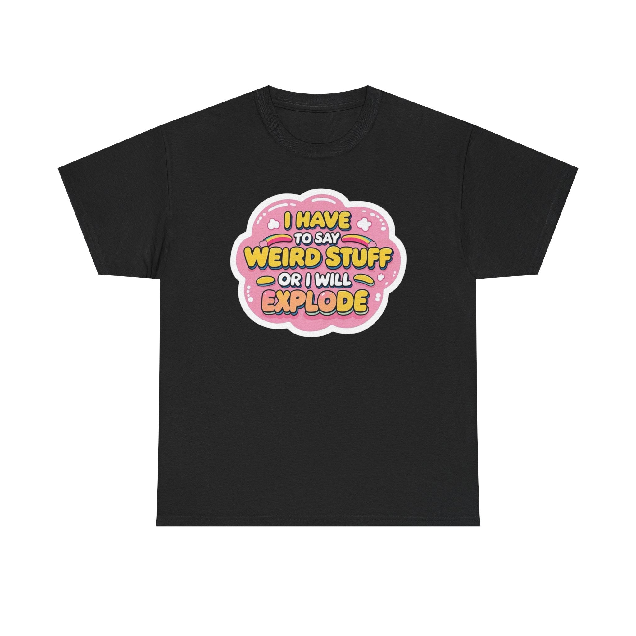 Weird or I’ll Explode Gildan T-Shirt