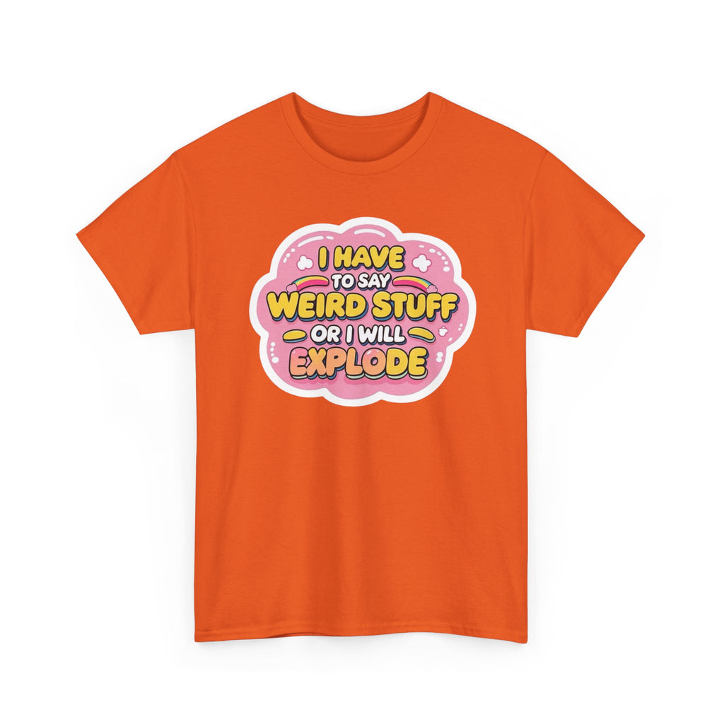 Weird or I’ll Explode Gildan T-Shirt