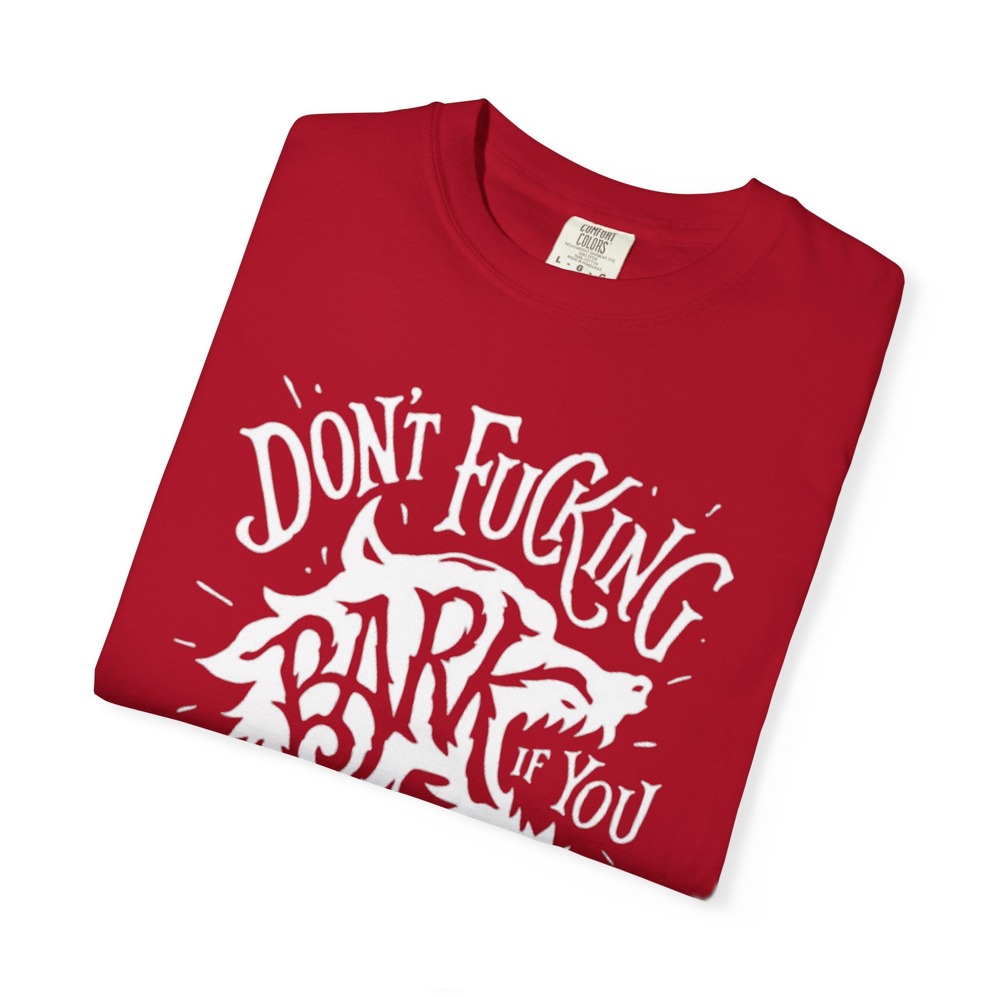 Don’t Bark if you can’t Bite Unisex T-Shirt