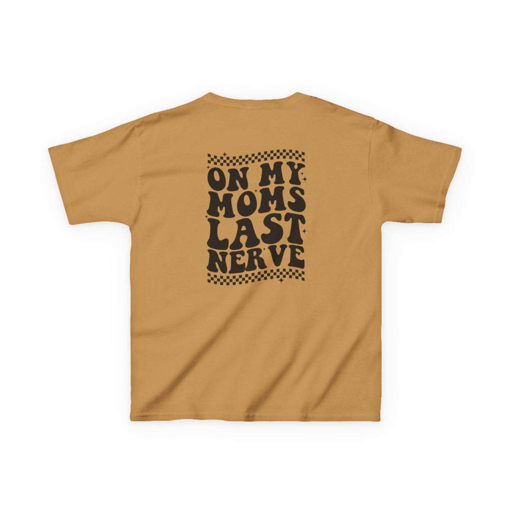 On my Mom’s Last Nerve Kids Tee