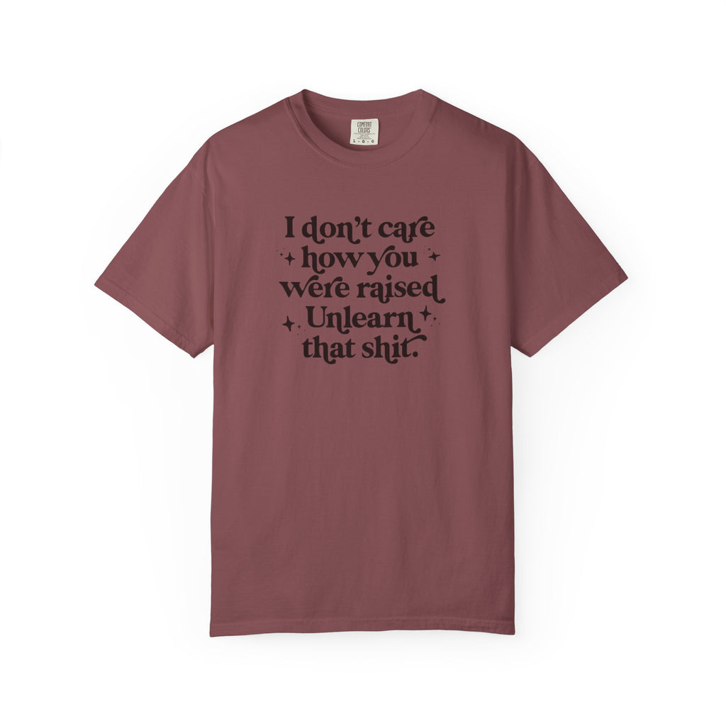 I Don’t Care/ Unlearn That Unisex T-Shirt