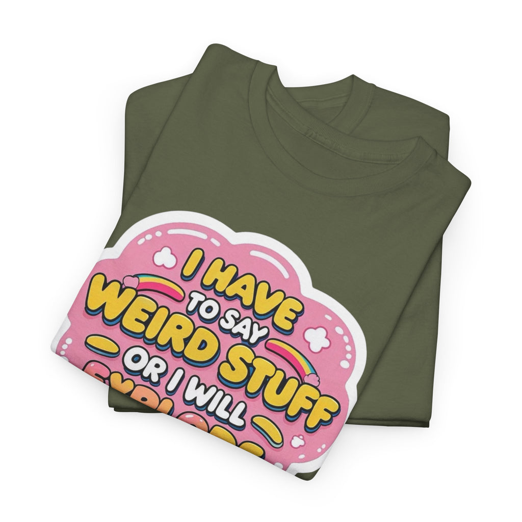 Weird or I’ll Explode Gildan T-Shirt