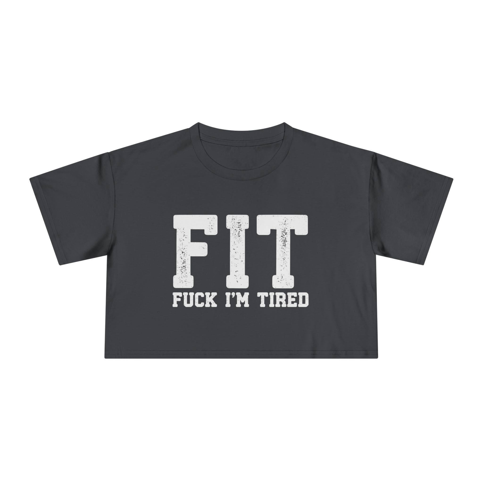 Crop Tee – FIT (Fuck I’m Tired)