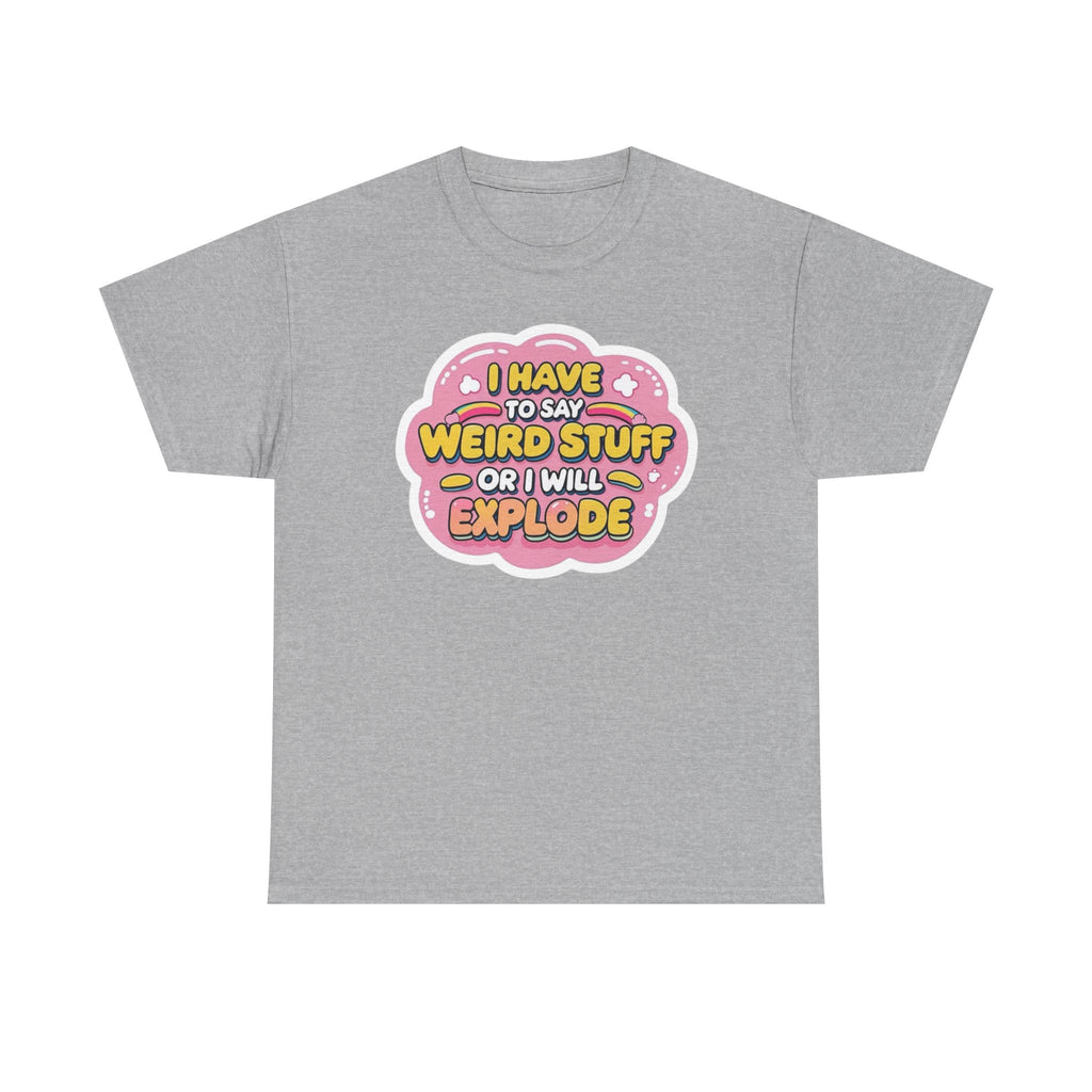 Weird or I’ll Explode Gildan T-Shirt