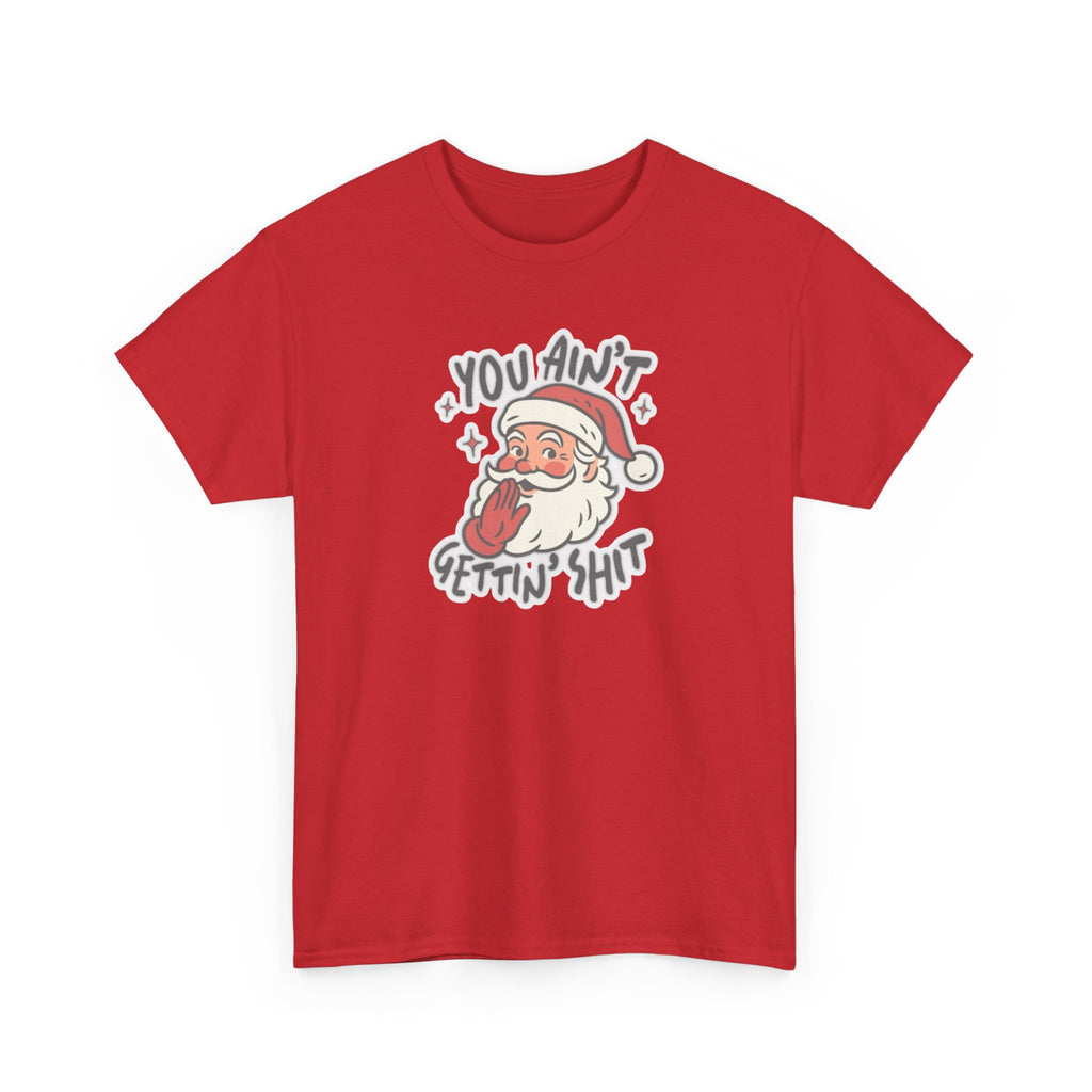 You Ain’t Gettin’ Shit Gildan T-Shirt