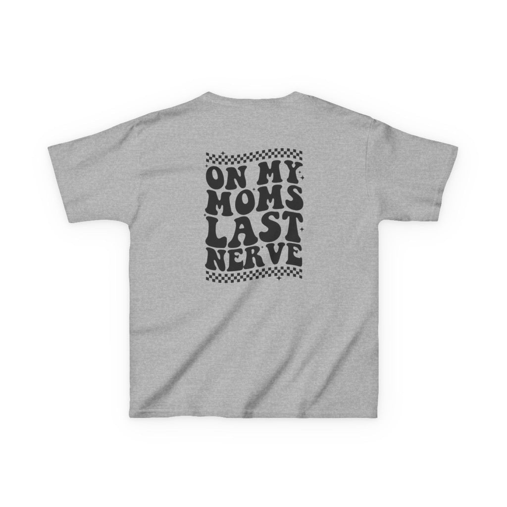 On my Mom’s Last Nerve Kids Tee