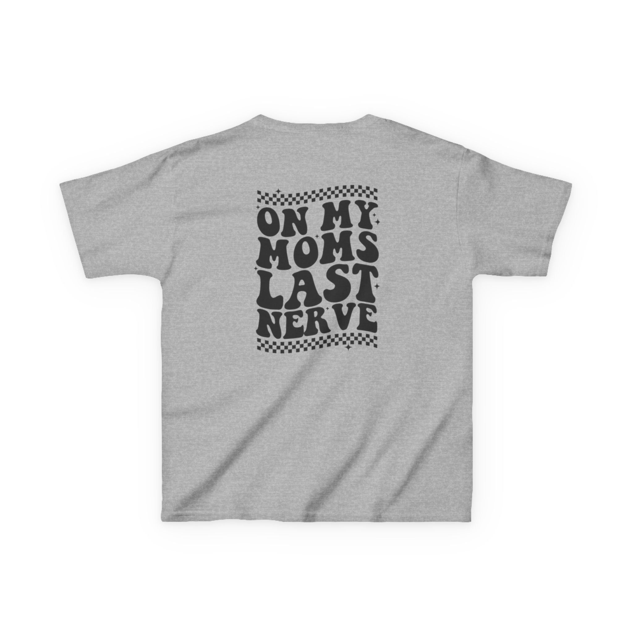 On my Mom’s Last Nerve Kids Tee