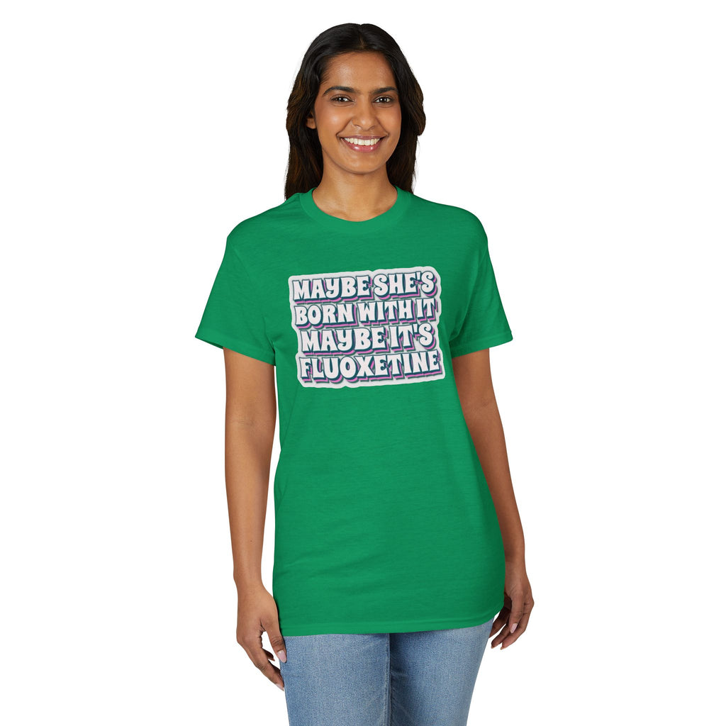 Maybe it’s Fluoxetine Gildan unisex T-Shirt